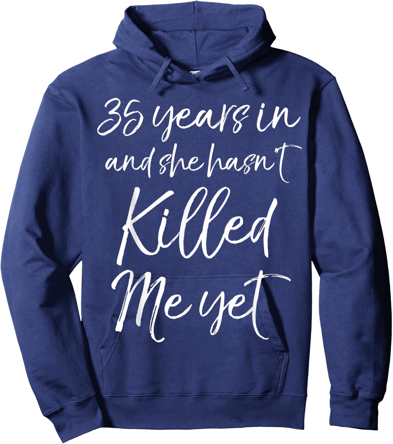 35th Anniversary 35 Years in and She Hasn't Killed Me Yet Hoodie - Hoodie | Navy