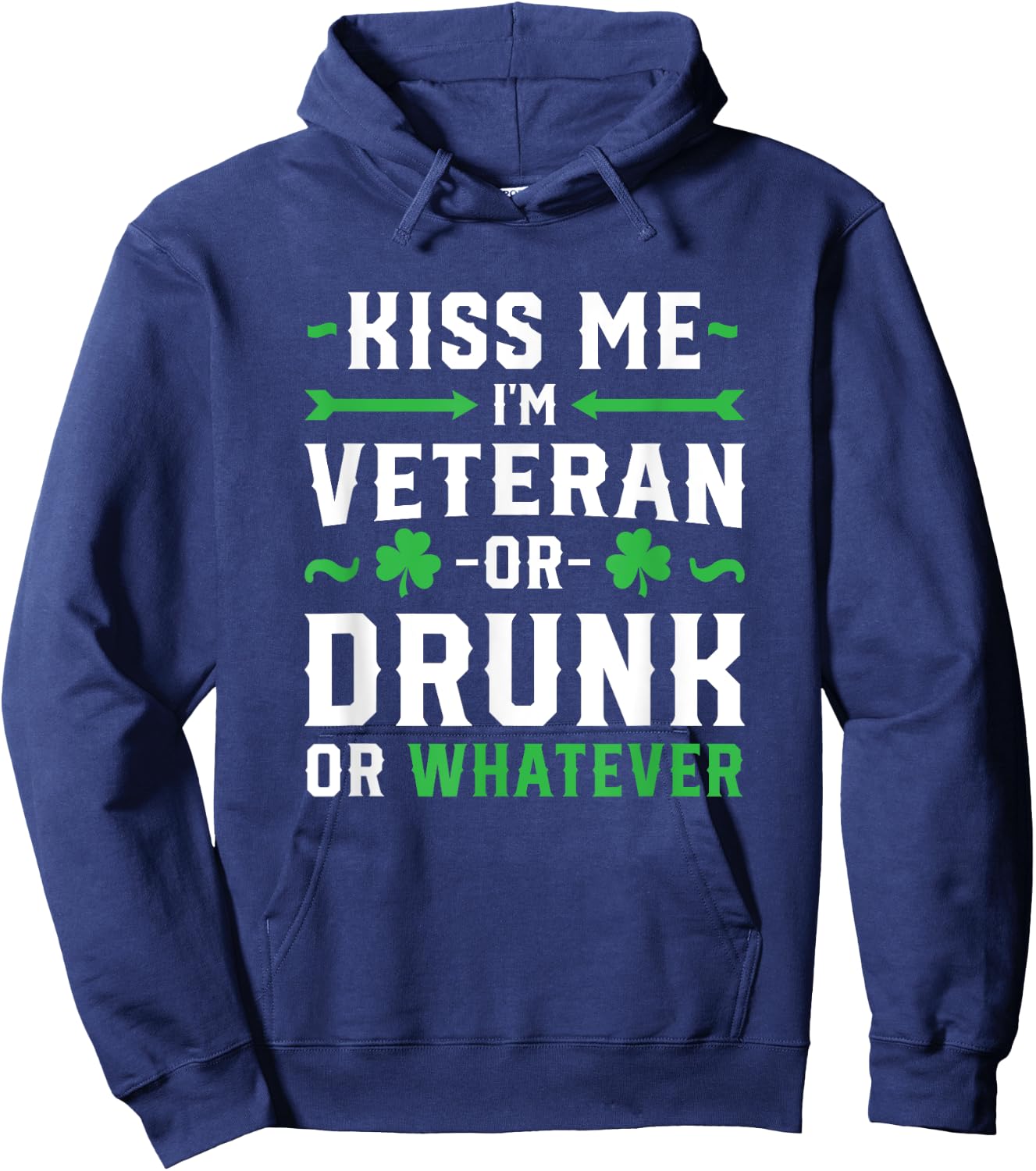 Kiss Me I'm A Veteran Or Irish Or Drunk Whatever Shirt Funny Hoodie - Hoodie | Navy