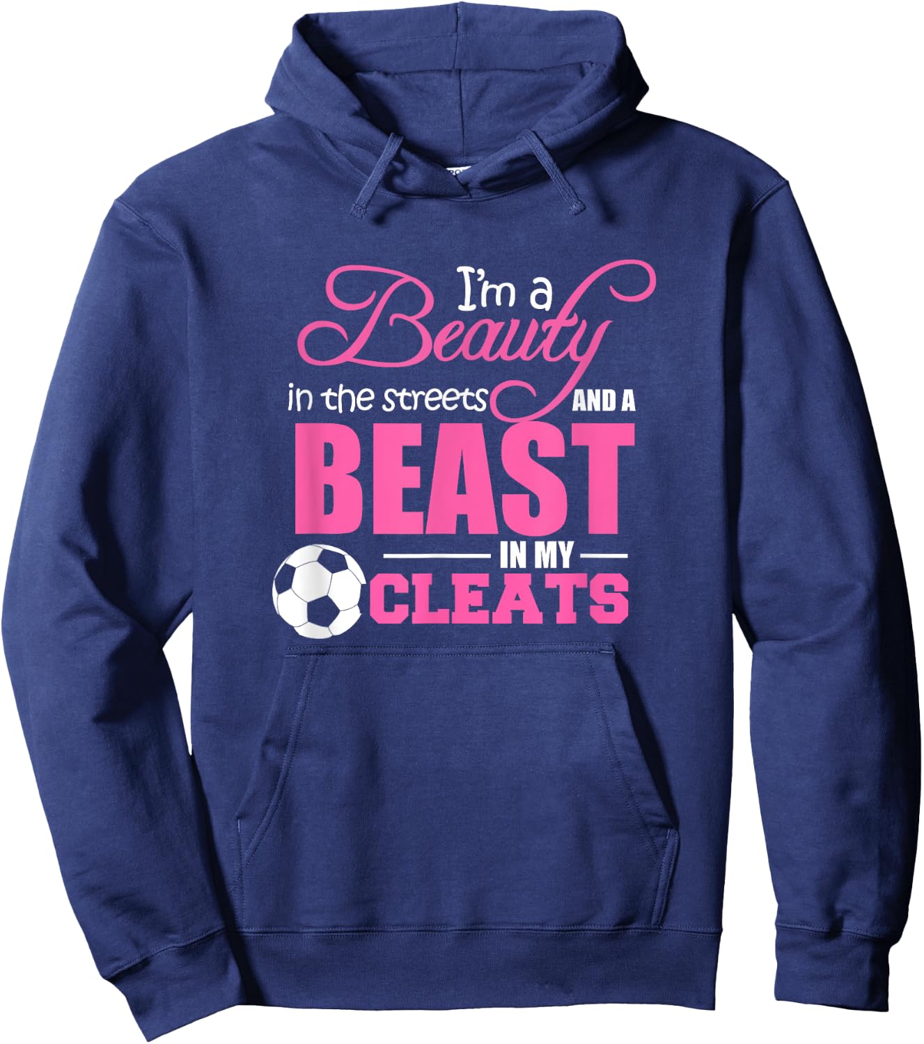 Beauty in the streets Beast in my Cleats Soccer Gift Hoodie - Hoodie | Navy