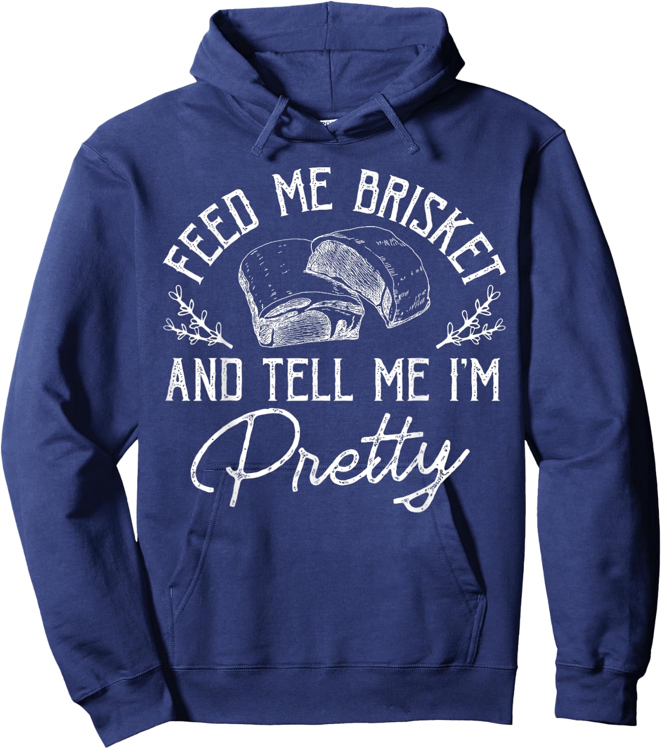 Feed Me Brisket And Tell Me I'm Pretty Barbeque BBQ Hoodie - Hoodie | Navy