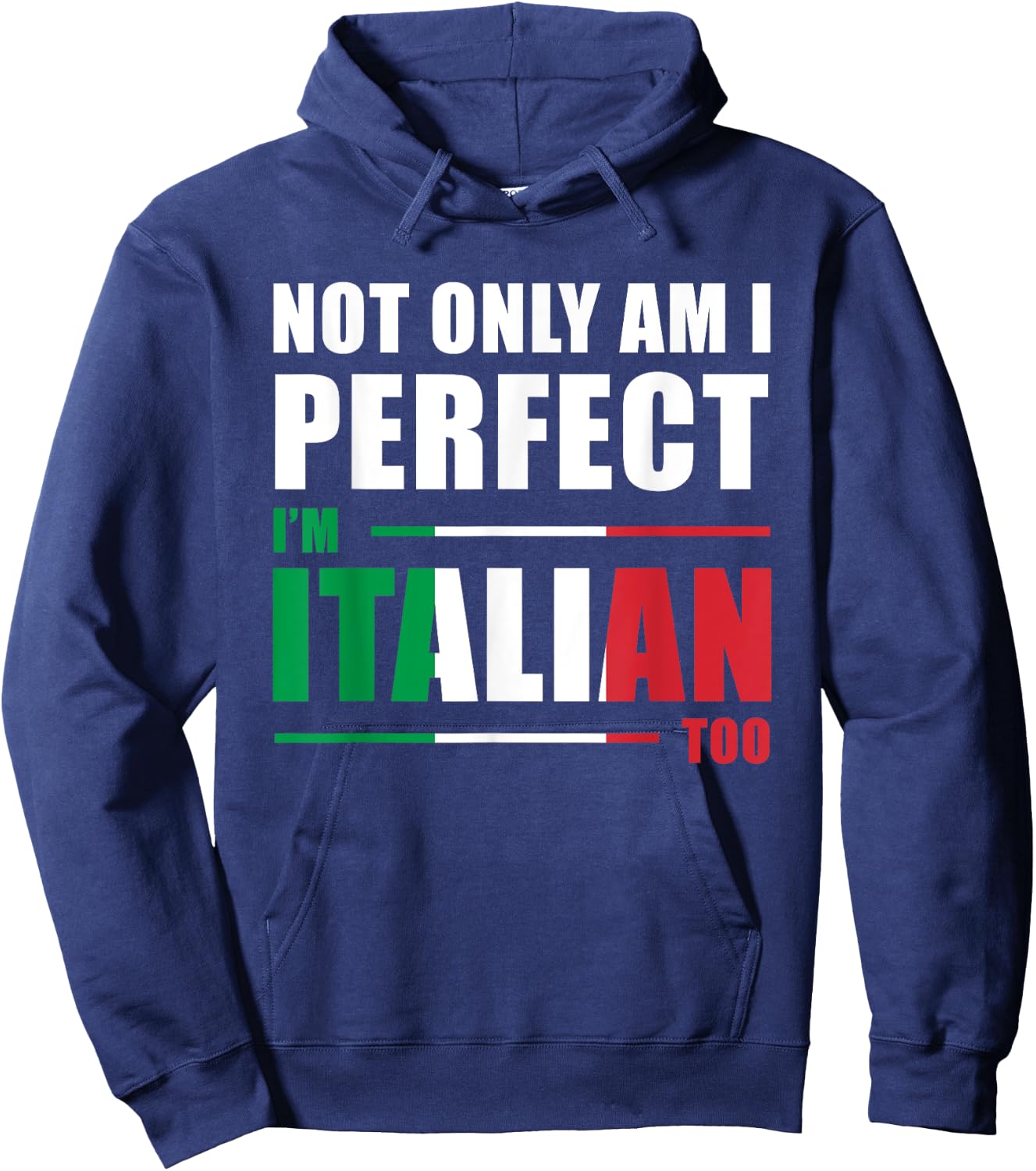 Not Only Am I Perfect I'm Italian Too Funny Hoodie - Hoodie | Navy