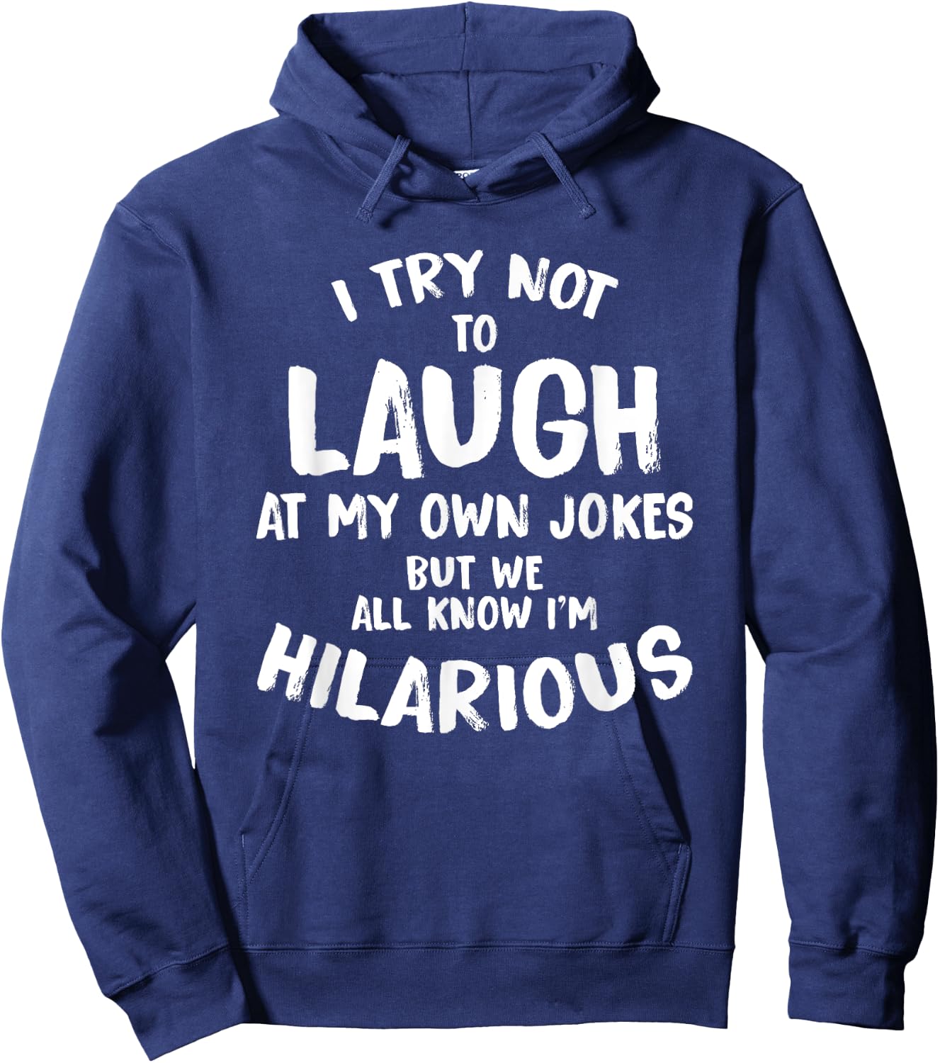 I Try Not To Laugh At My Own Jokes But We All Know T Shirt Hoodie - Hoodie | Navy