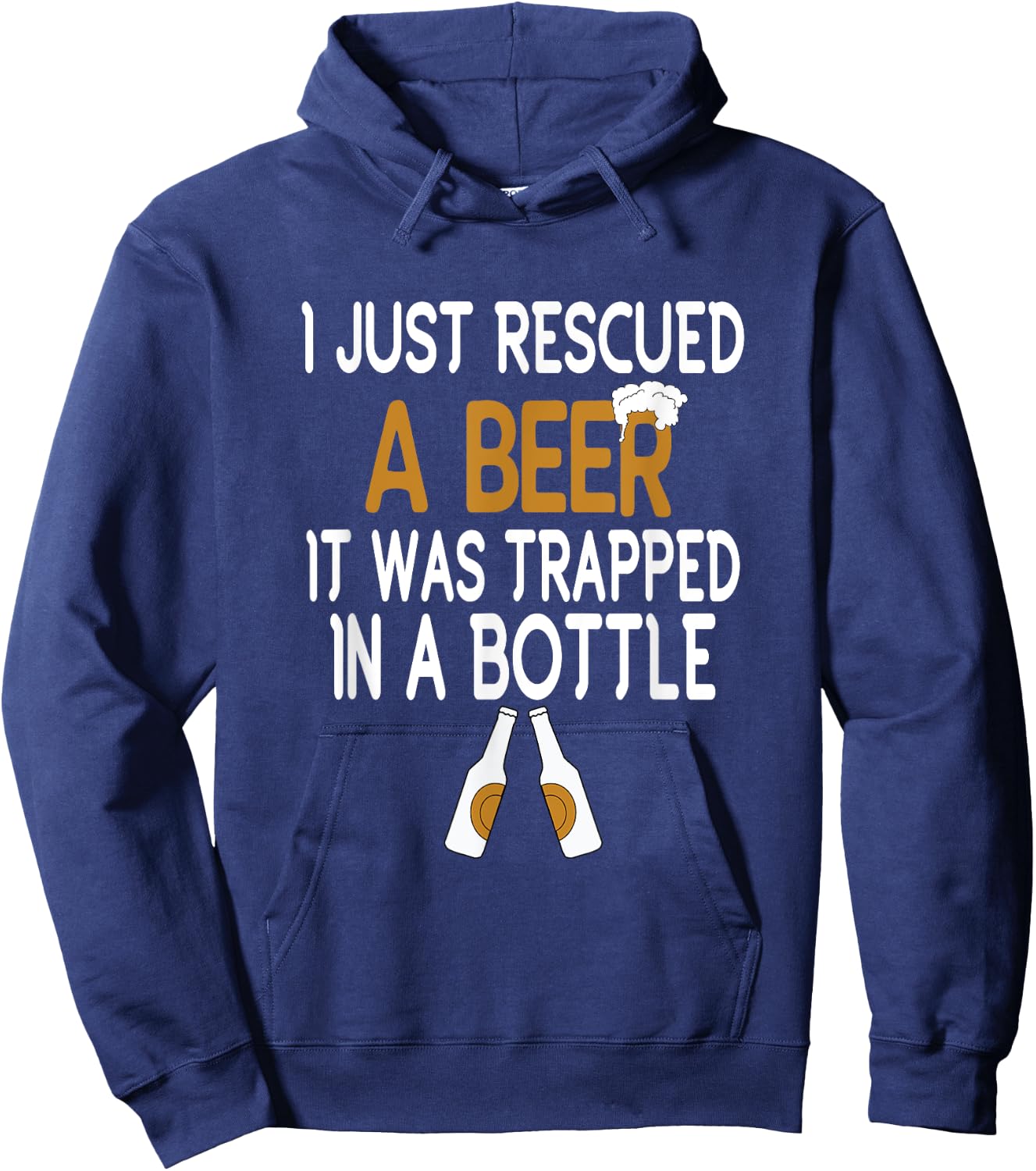 I Just Rescued A Beer Funny Beer Bottle Drinking Humor Hoodie - Hoodie | Navy