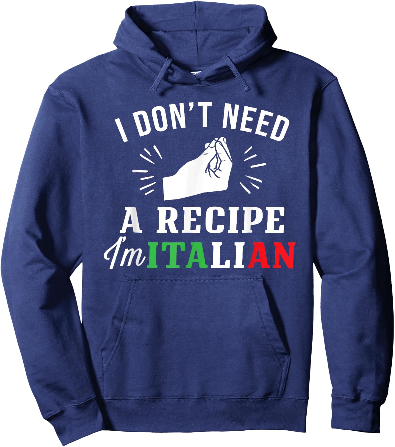 Funny Italy Flag Don't Need Recipe I'm Italian Hoodie - Hoodie | Navy
