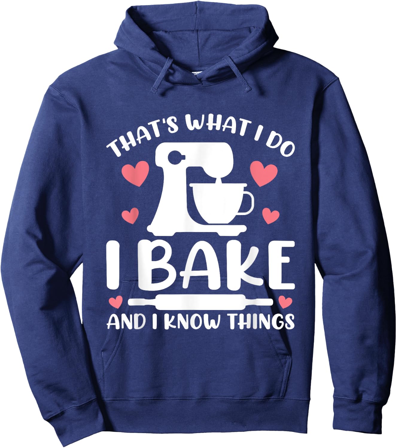 That's What I Do I Bake And I Know Things Party Mom Baking Hoodie - Hoodie | Navy