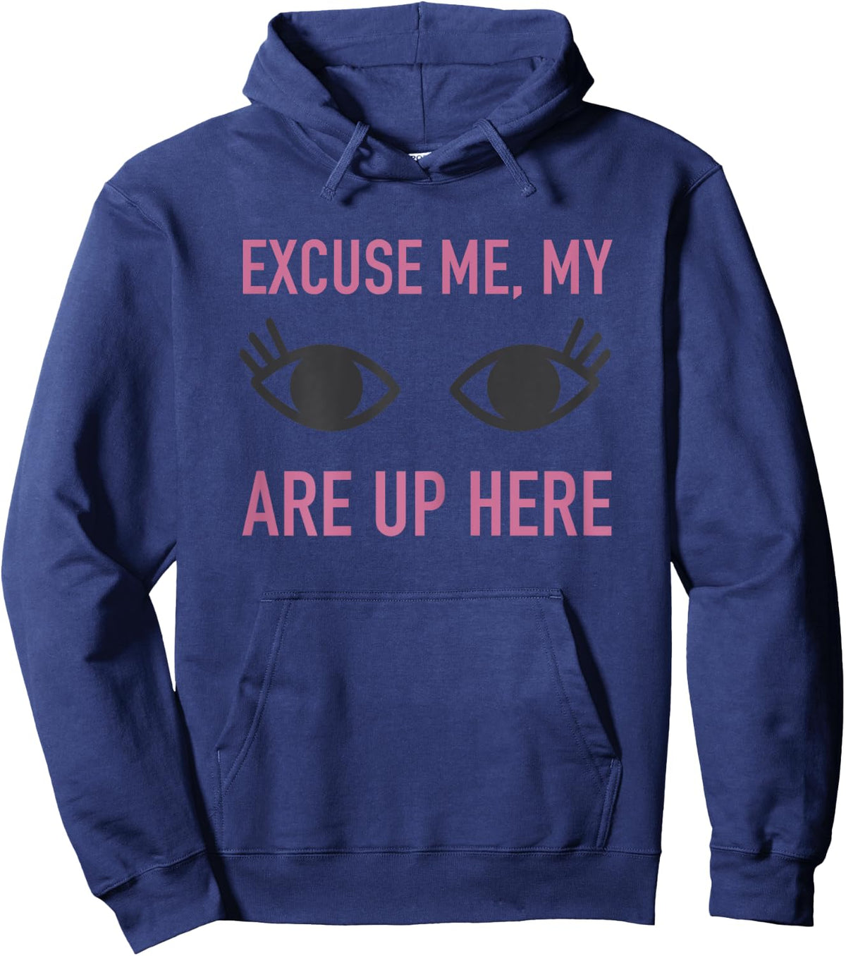 Excuse Me My Eyes Are Up Here T Shirt - Funny Novelty Shirt Hoodie - Hoodie | Navy