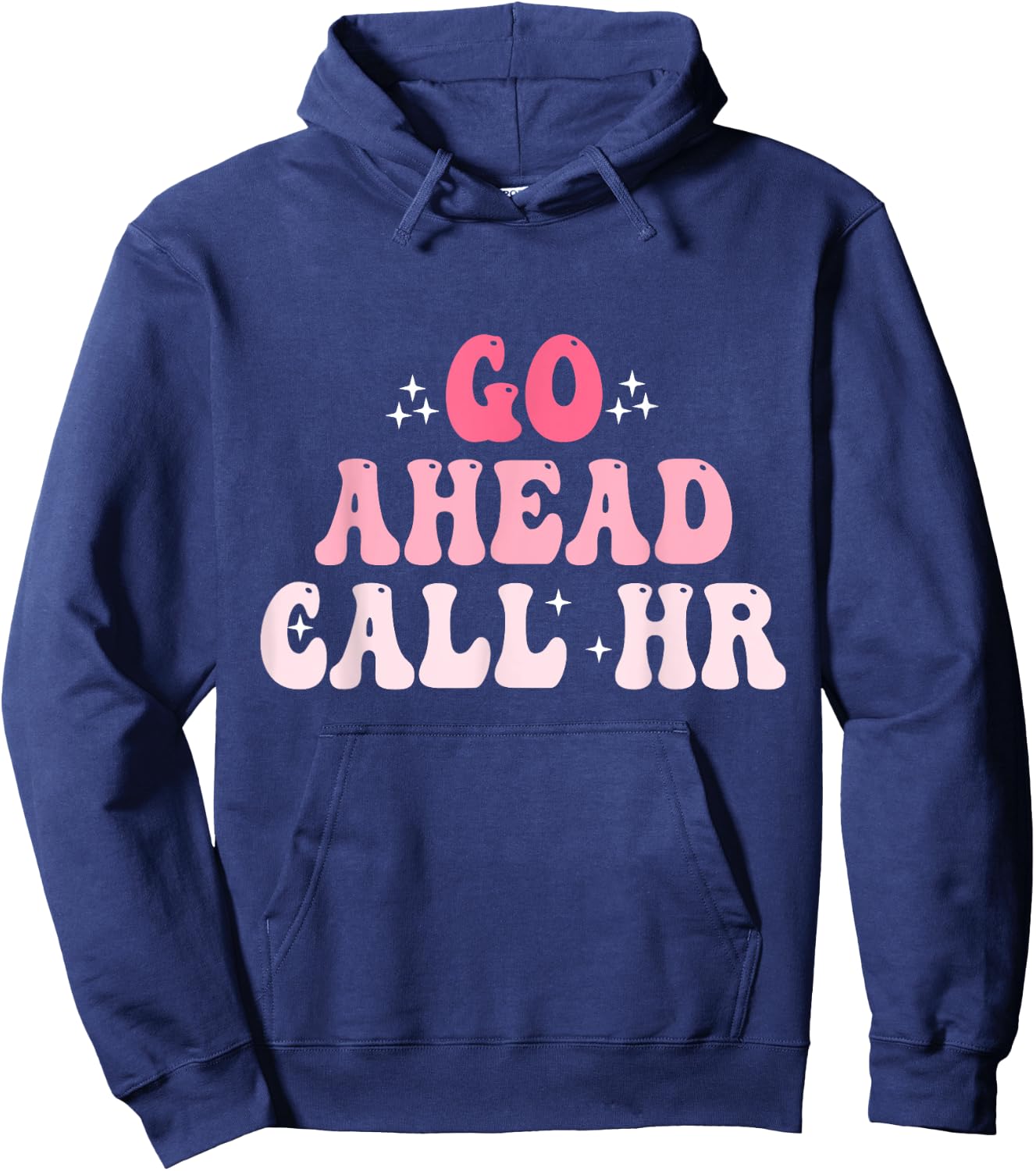 Groovy Go Ahead Call HR Funny Sarcastic Quote HR Hoodie - Hoodie | Navy