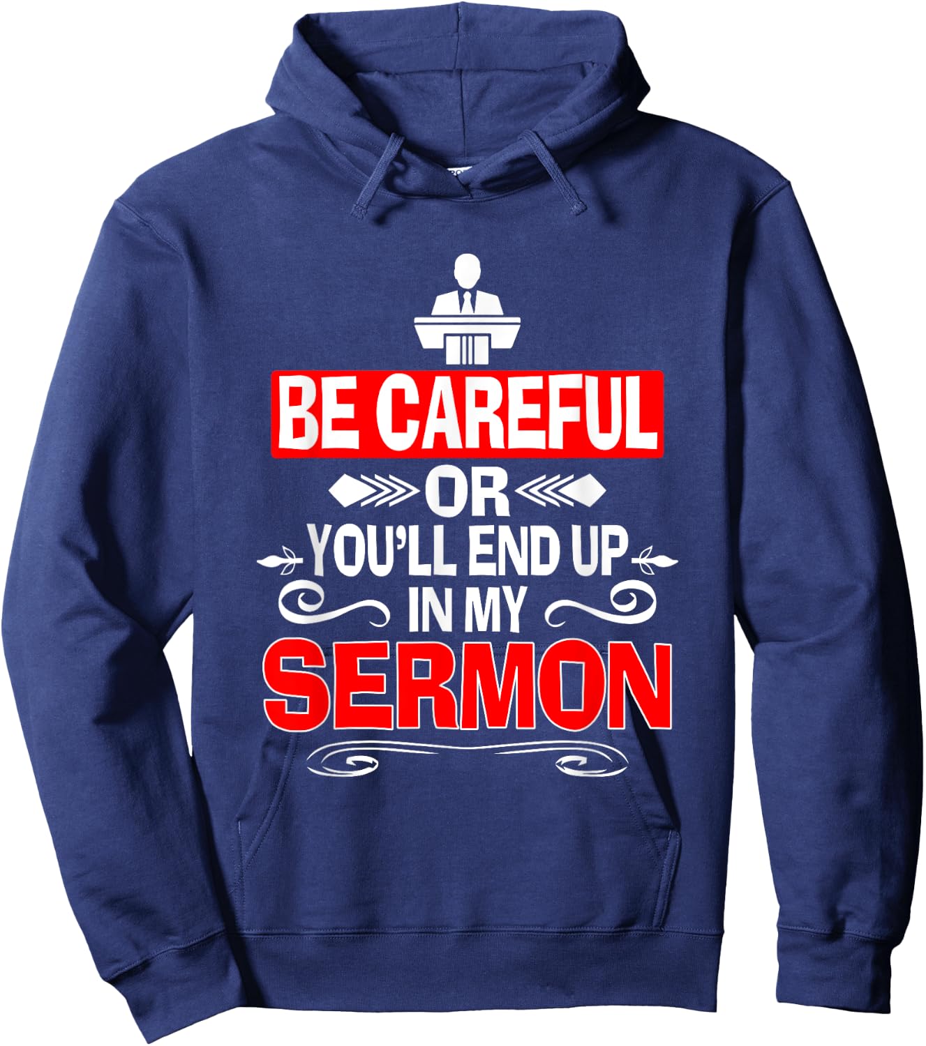 Funny Pastor Shirt Sermonator Be Careful End Up In My Sermon Hoodie - Hoodie | Navy