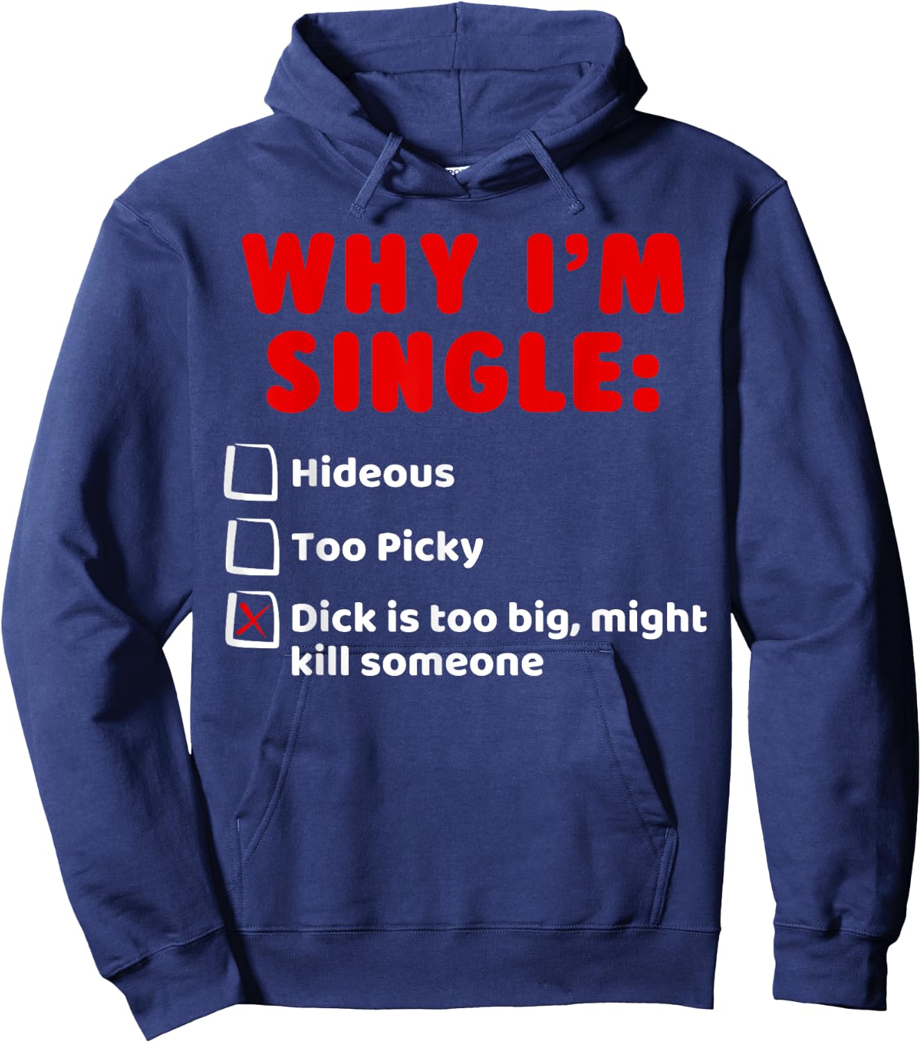 Why I'm Single: Hideous, Too Picky, Dick is Too Big T Shirts Hoodie - Hoodie | Navy