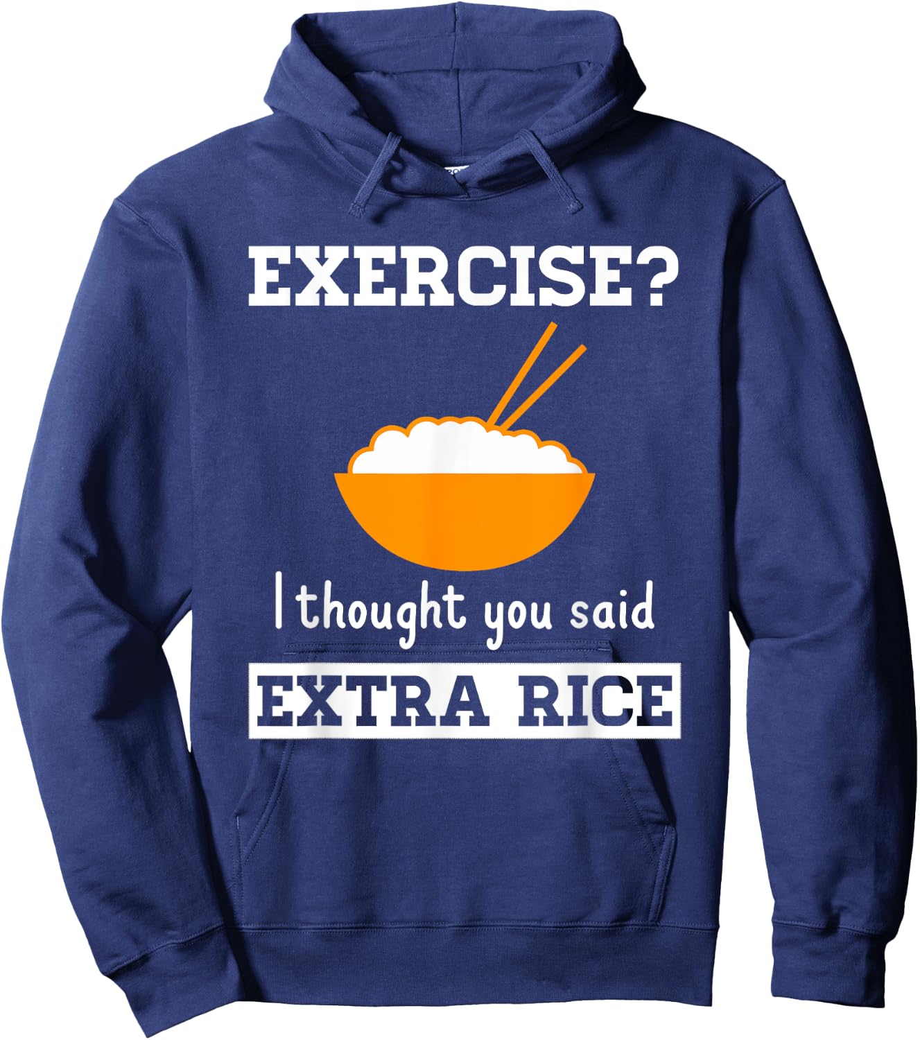 The Rice Stuff Designs Shop Exercise I Thought You Said Extra Rice Funny Asian Hoodie - Hoodie | Navy