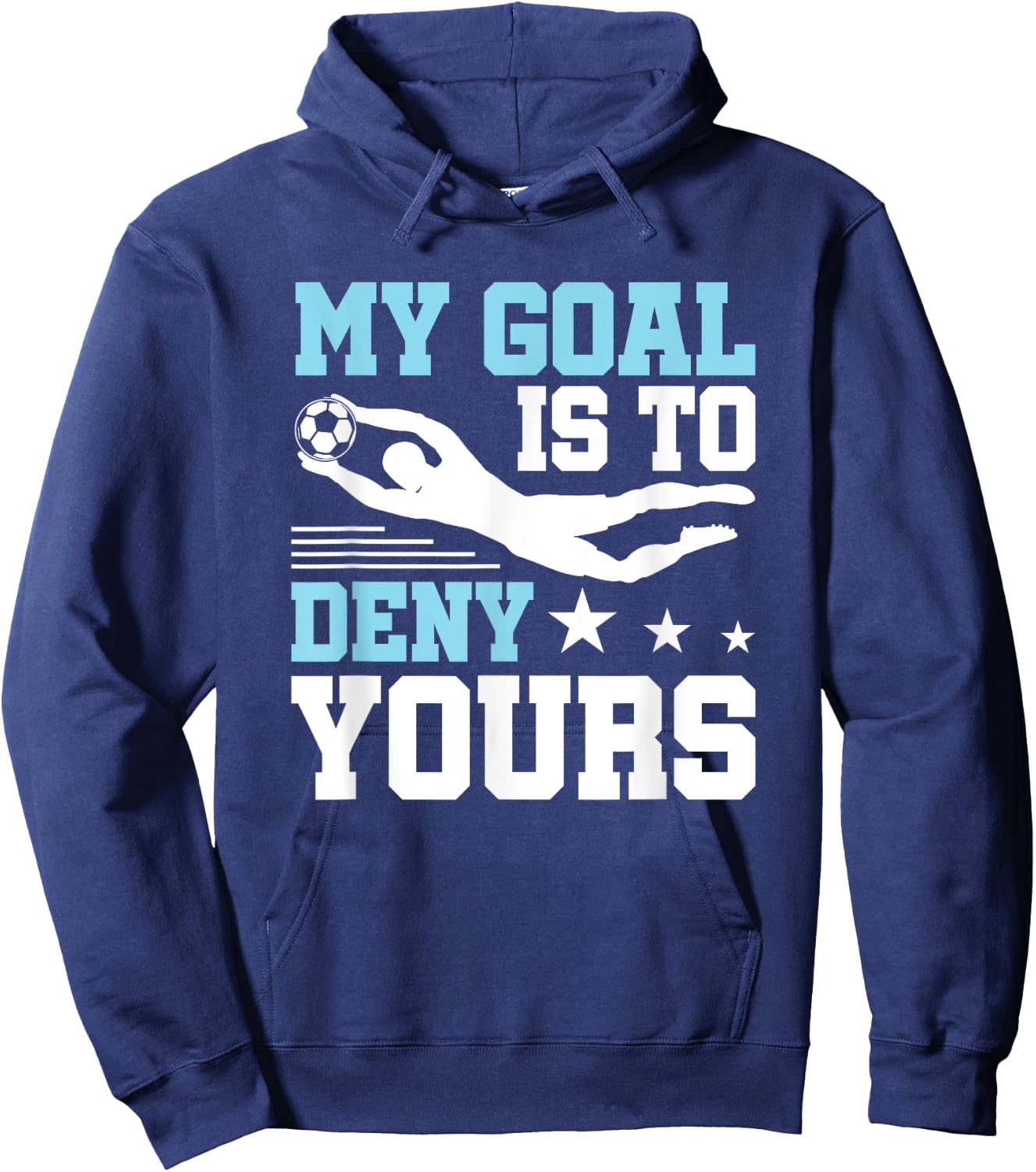 Soccer Keeper Goalie Funny, My Goal To Deny Yours Hoodie - Hoodie | Navy