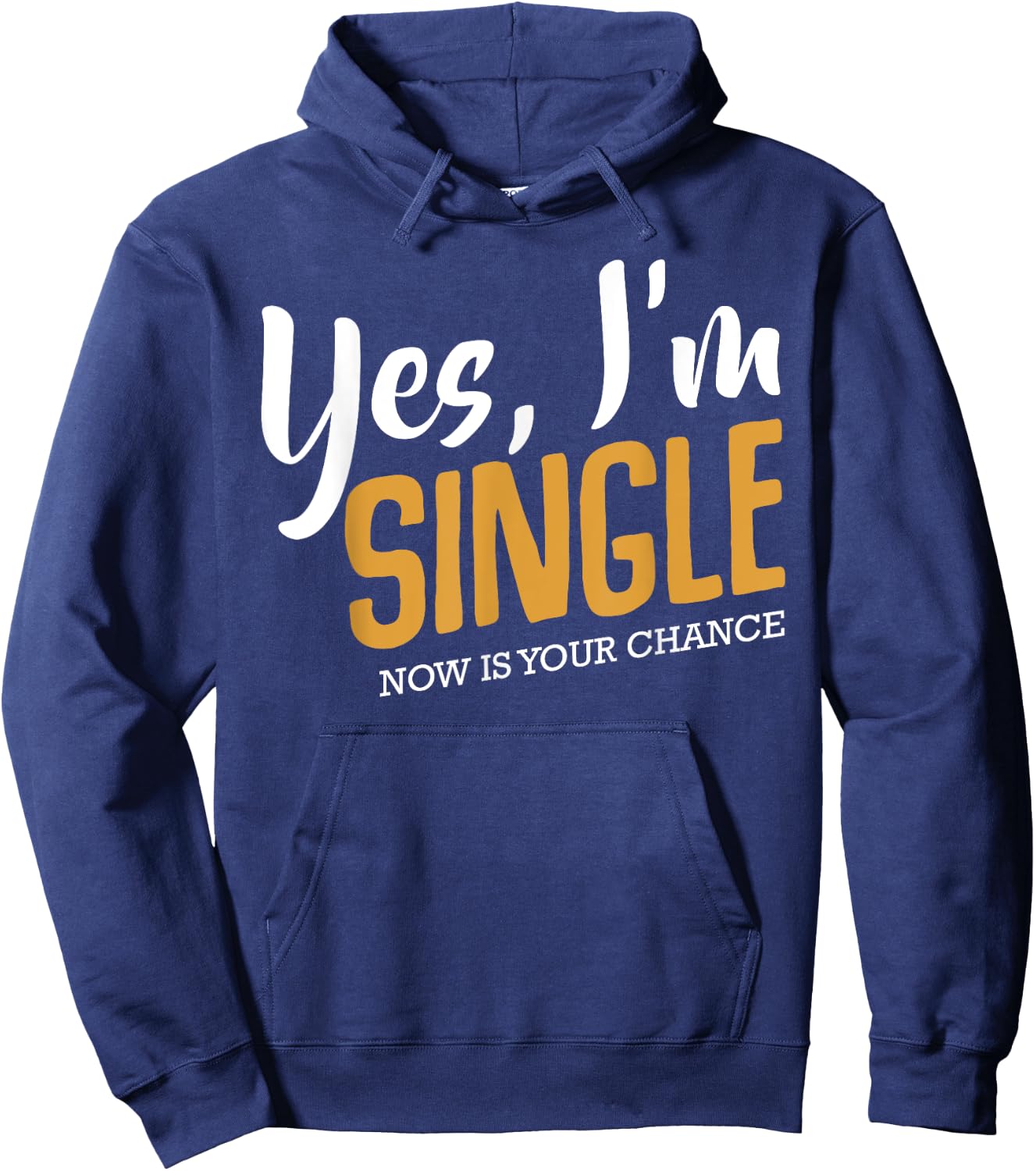 Yes I'm Single Now Is Your Chance Life Funny Quotes Sarcasm Hoodie - Hoodie | Navy