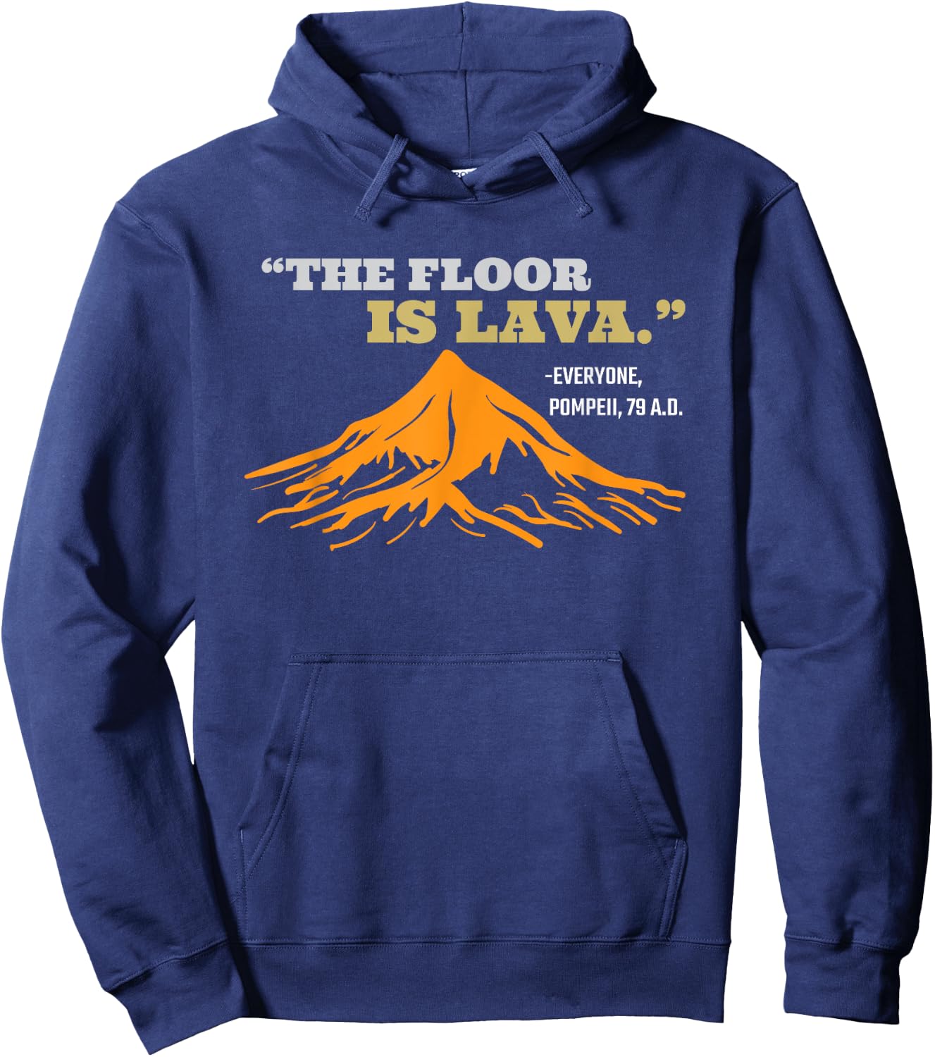 The Floor Is Lava Pompeii Funny Saying History Pun Hoodie - Hoodie | Navy