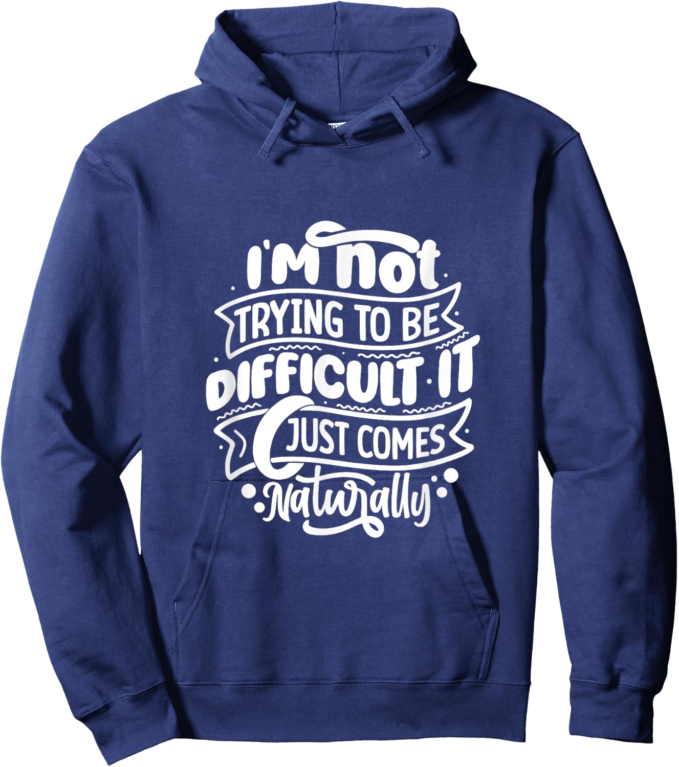 I'm NOT trying to be DIFFICULT Funny Saying Gift Clothes Hoodie - Hoodie | Navy