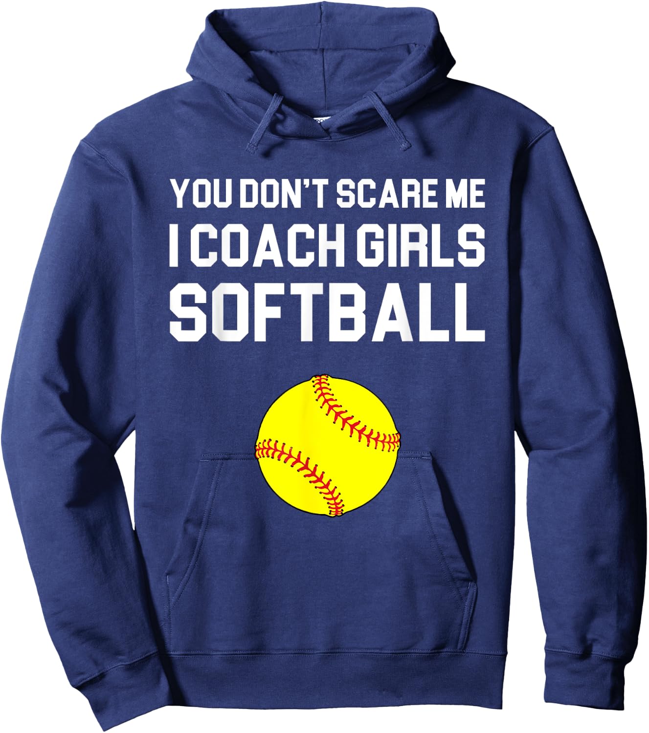 You Don't Scare Me I Coach Girls Softball Gift Hoodie - Hoodie | Navy