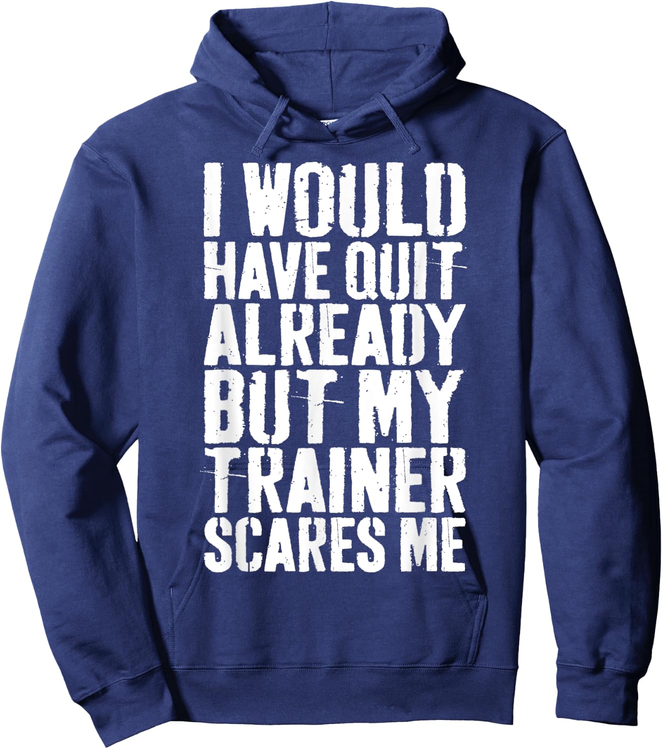I Would Have Quit Already But My Trainer Scares Me Hoodie - Hoodie | Navy
