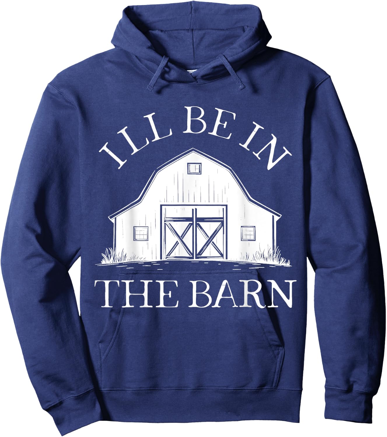 I'll Be In The Barn Funny Farmer Horse Girl Rancher Farming Hoodie - Hoodie | Navy