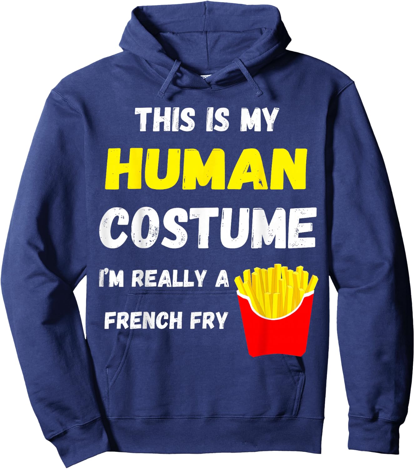This Is My Human Costume I'm Really A French Fry Fries Hoodie - Hoodie | Navy