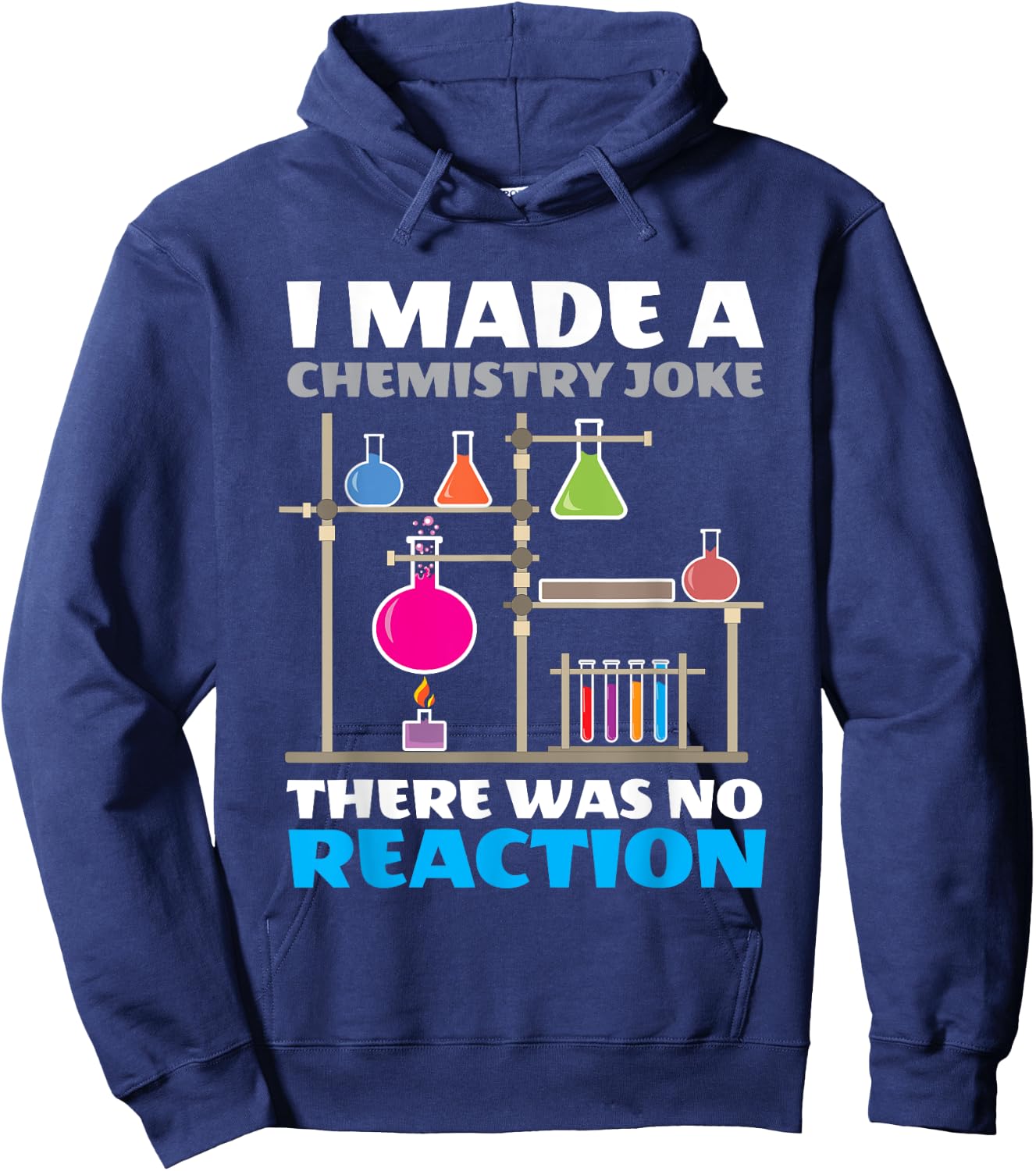 I Made A Chemistry Joke There Was No Reaction Chemistry Hoodie - Hoodie | Navy