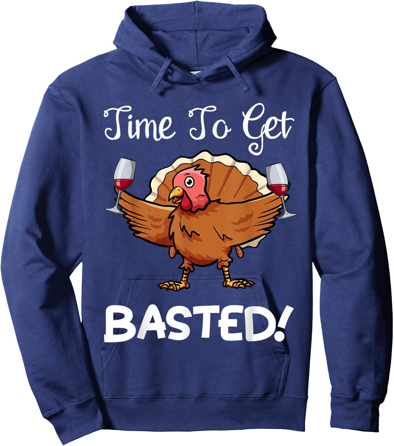 Funny Thanksgiving Turkey Wine Drinking Time To Get Basted Hoodie - Hoodie | Navy