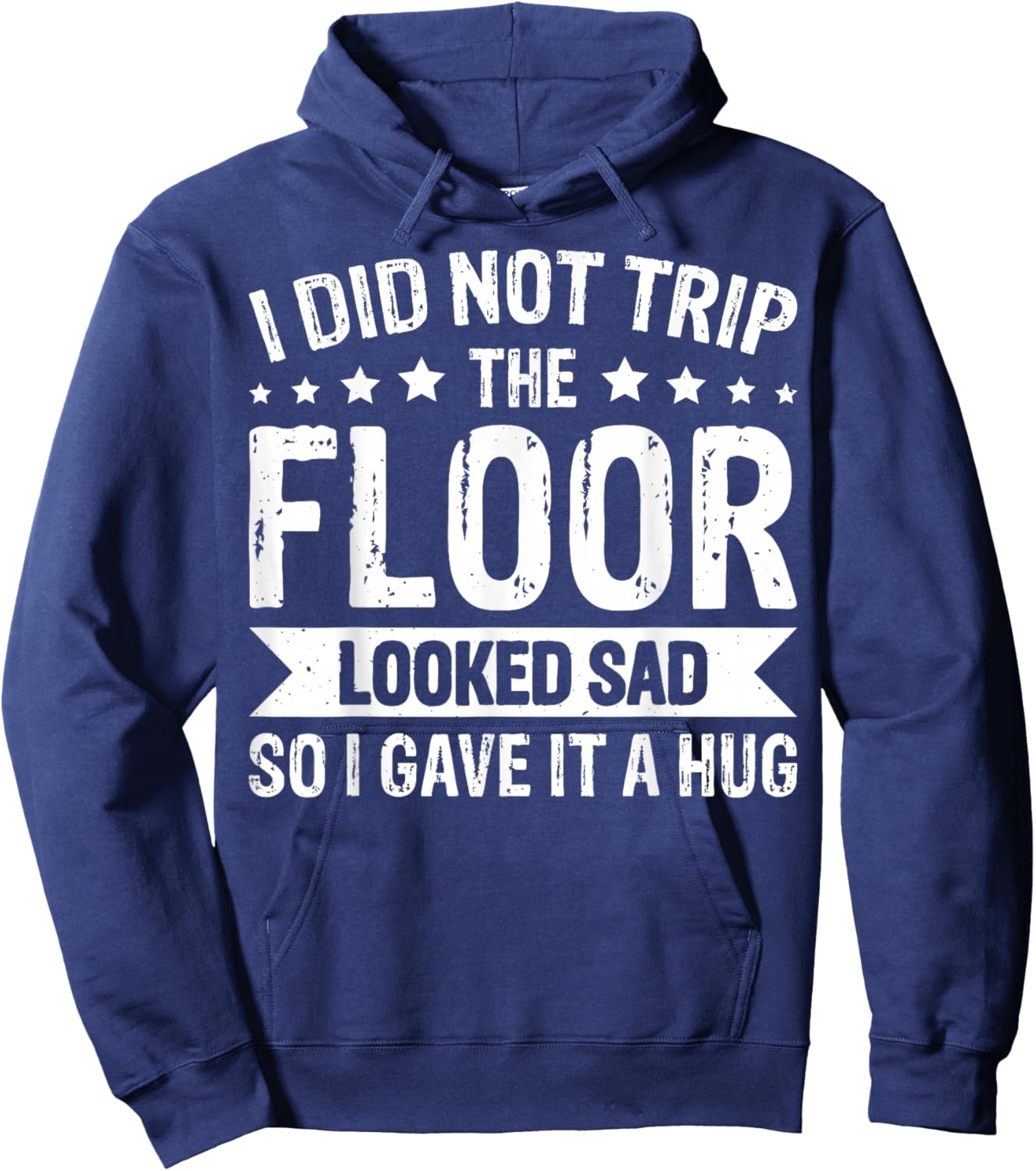 I Did Not Trip The Floor Looked Sad So I Gave It A Hug Hoodie - Hoodie | Navy