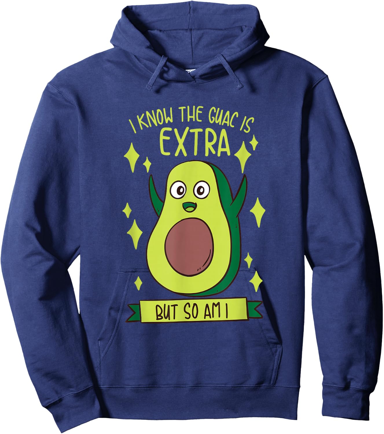 I Know The Guac Is Extra But So Am I Gift Funny Guacamole Hoodie - Hoodie | Navy
