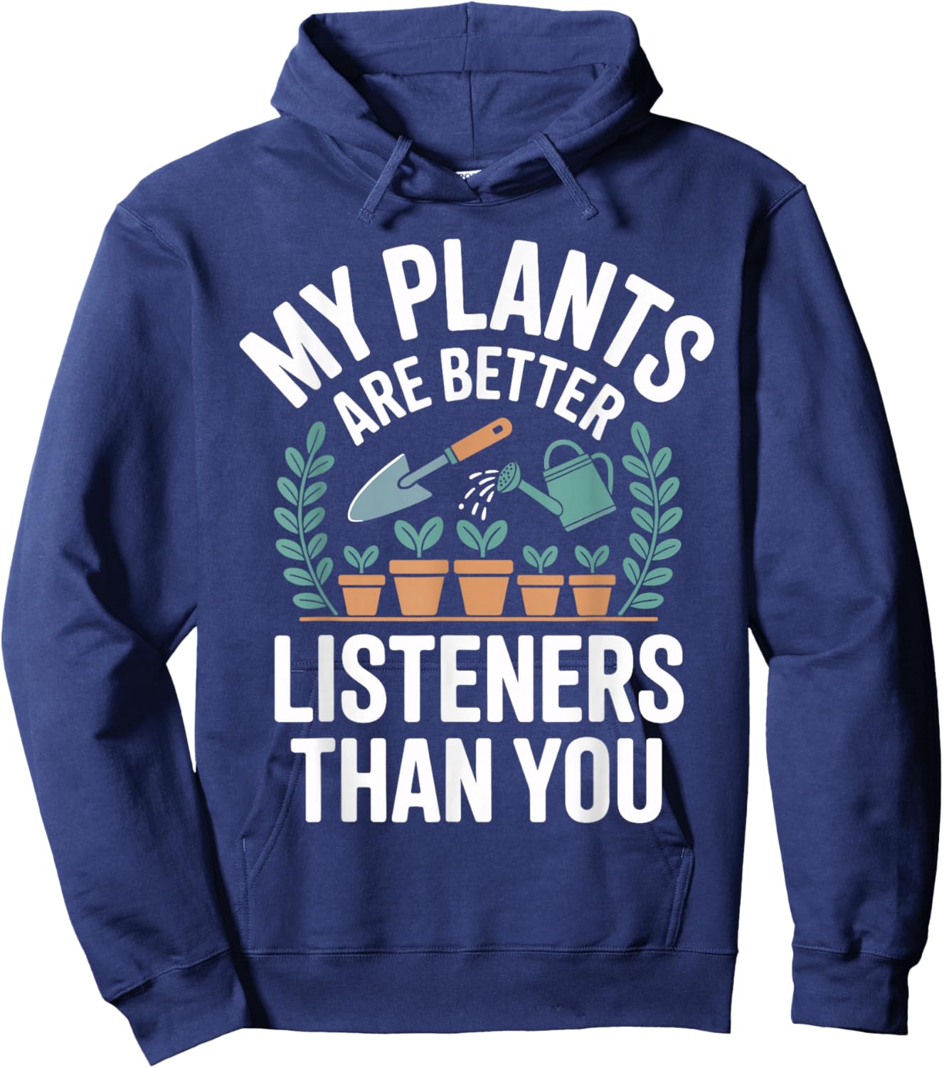 My Plants are Better Listeners Than You Funny Gardener Hoodie - Hoodie | Navy