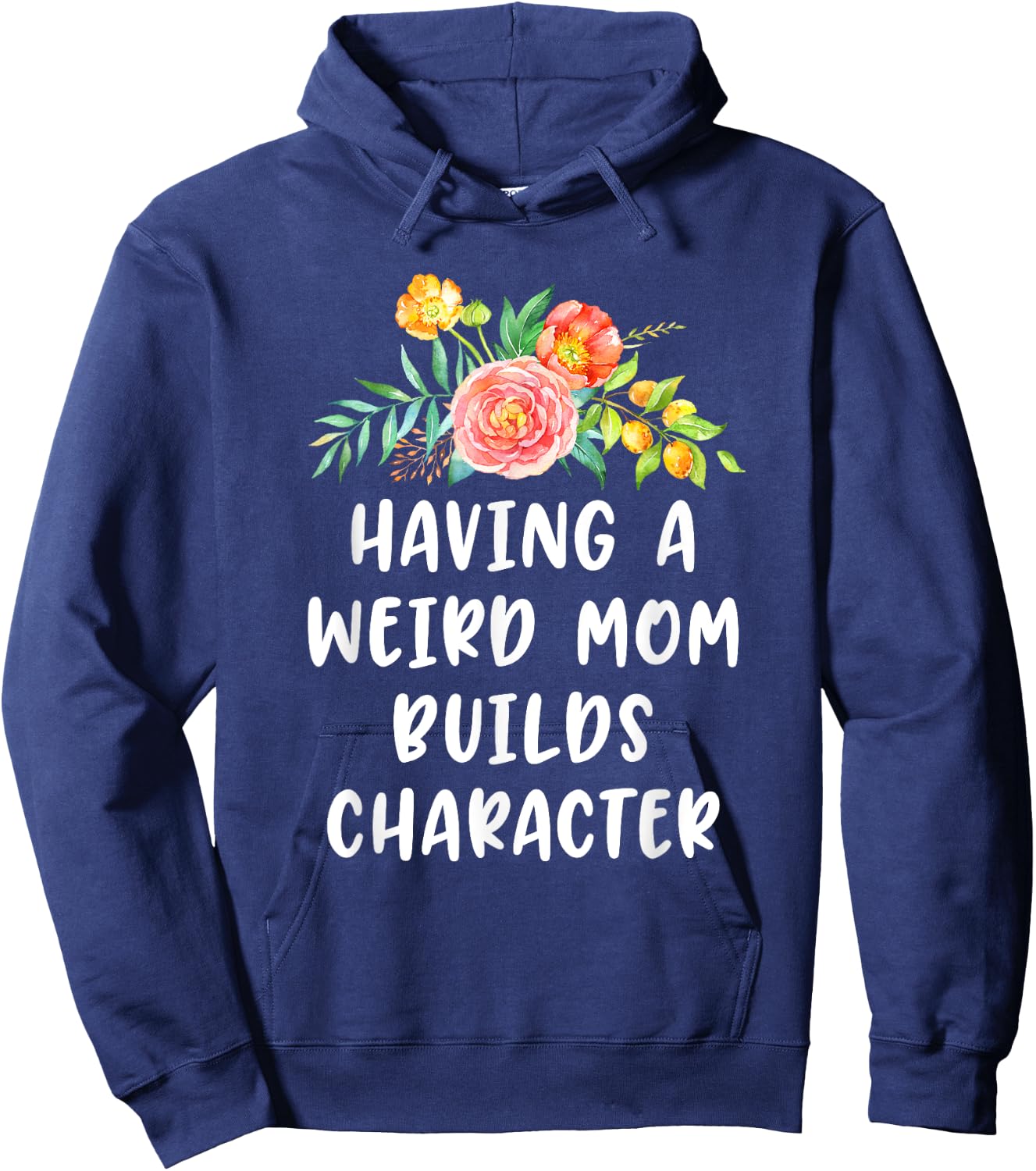 Having A Weird Mom Builds Character Hoodie - Hoodie | Navy