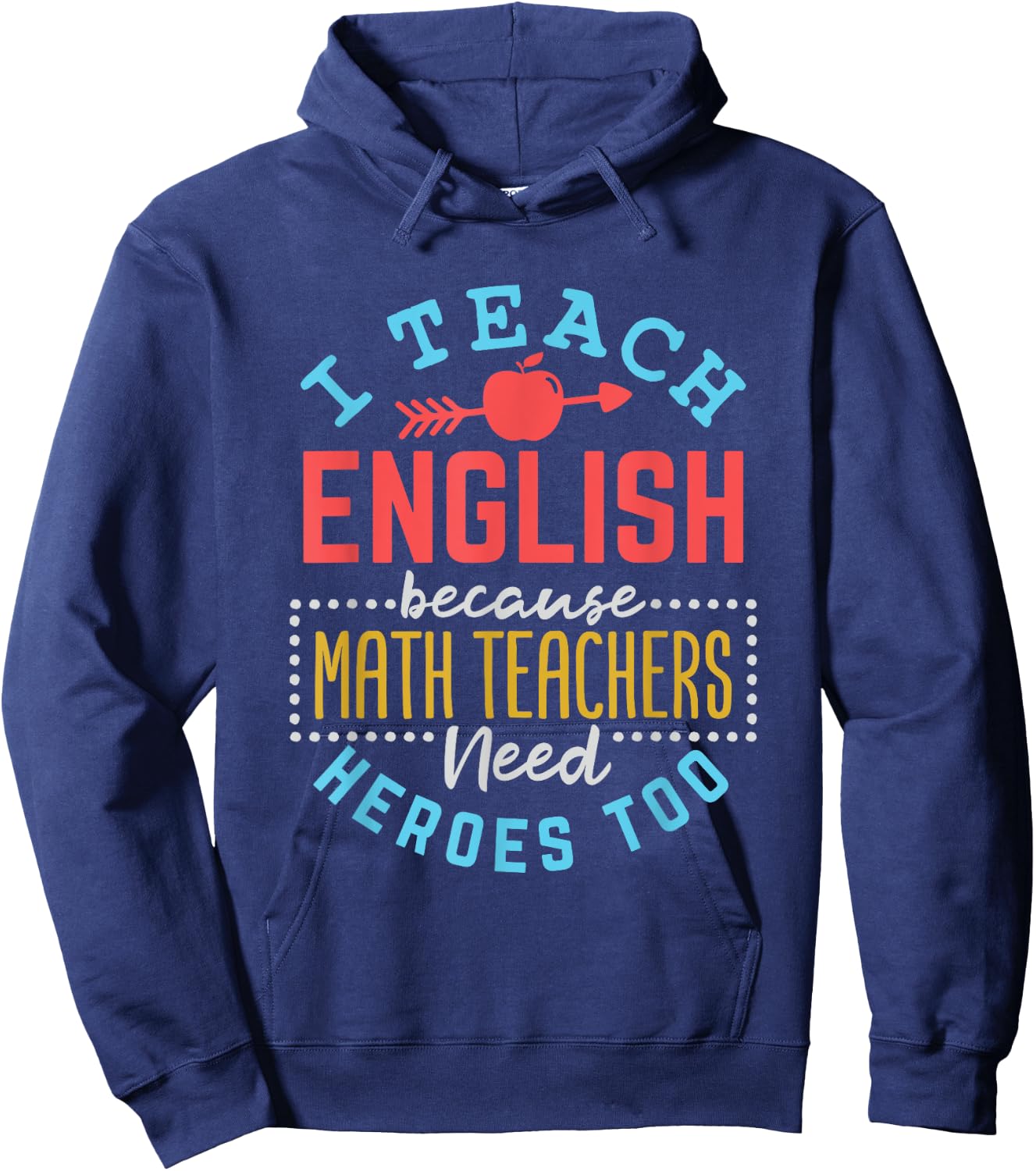 I Teach English Because Math Teachers Need Heroes Too Hoodie - Hoodie | Navy
