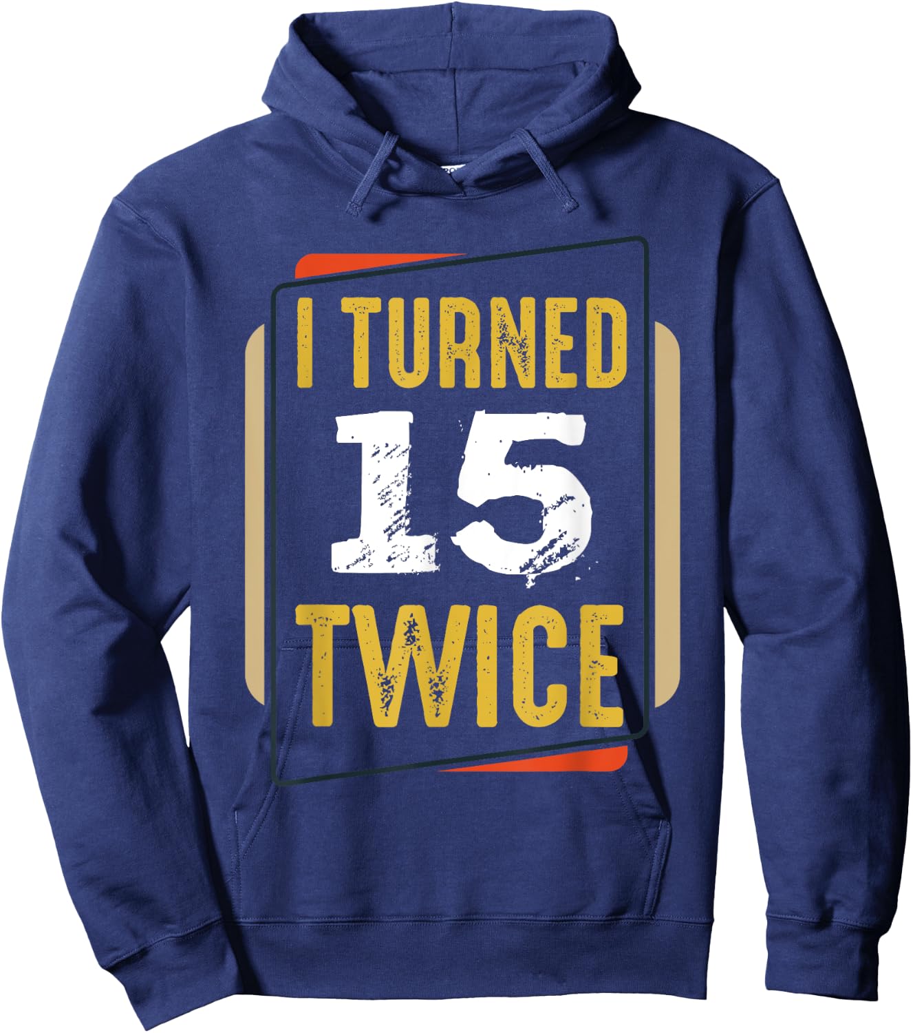 I Turned 15 Twice 30 Years Old 30th Funny Birthday Party Hoodie - Hoodie | Navy