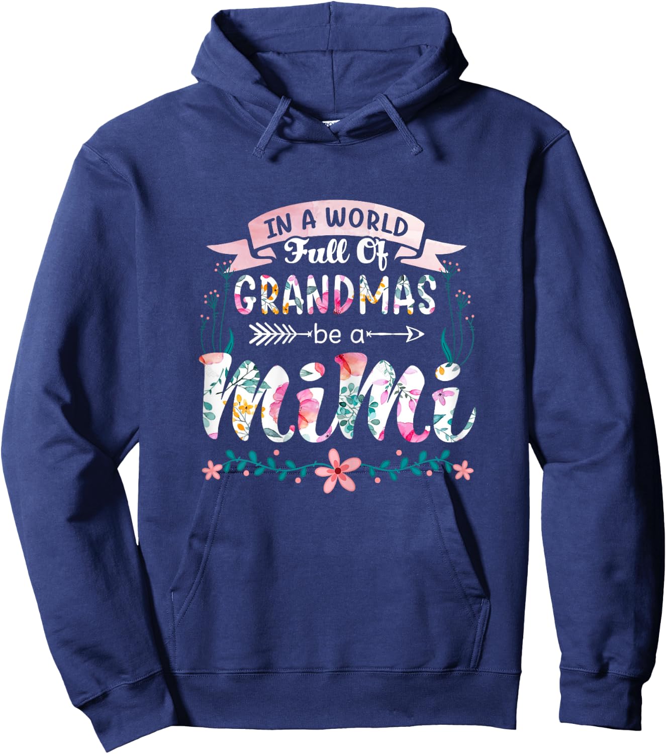 In A World Full Of Grandmas Be A Mimi Grandma 2022 Floral Hoodie - Hoodie | Navy