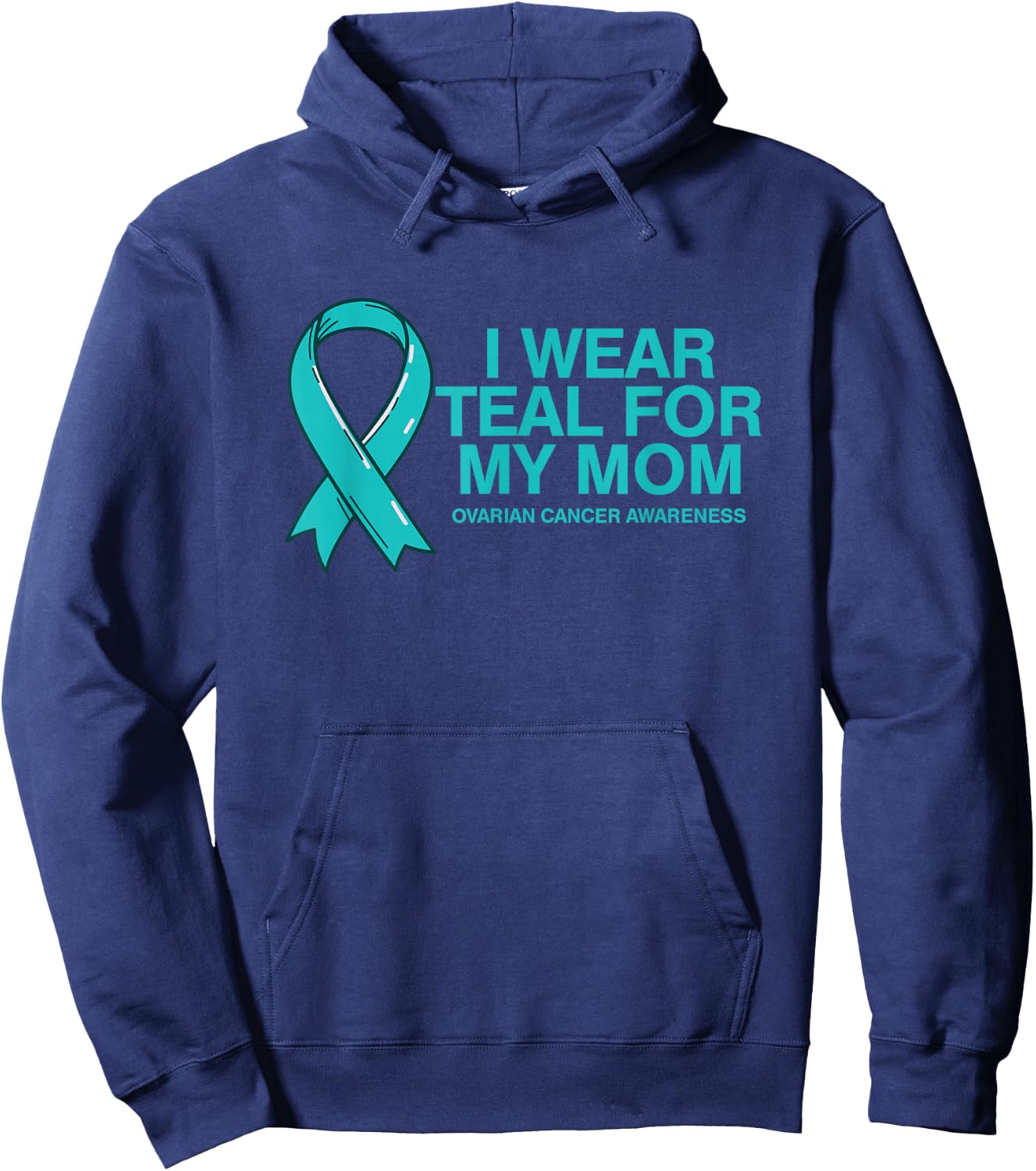 I Wear Teal For My Mom Fight Against Ovarian Cancer Hoodie - Hoodie | Navy