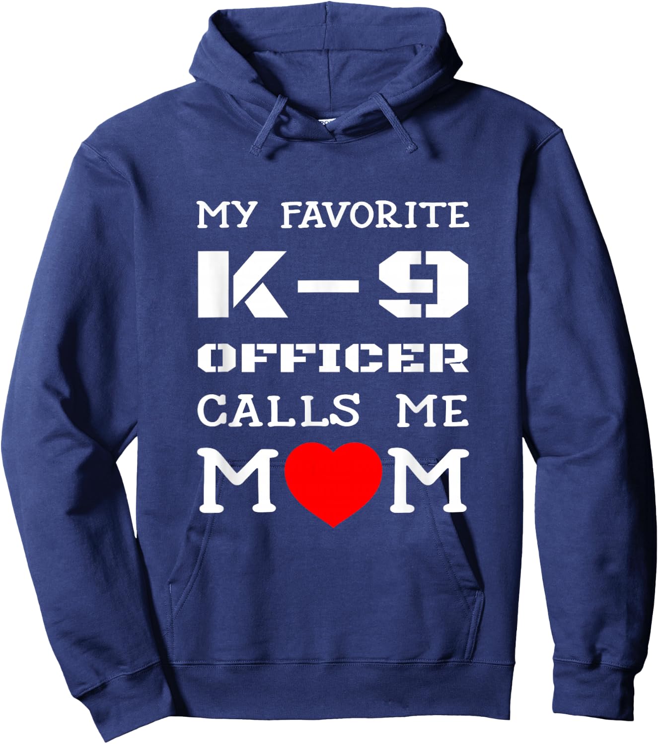 My Favorite K-9 Officer Calls Me Mom K9 Police Dog Mother Men Women Girls Kids Hoodie - Hoodie | Navy