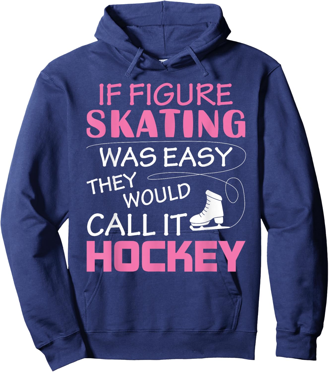 If Figure I Skating Was Easy They Would Call It Hockey Hoodie - Hoodie | Navy