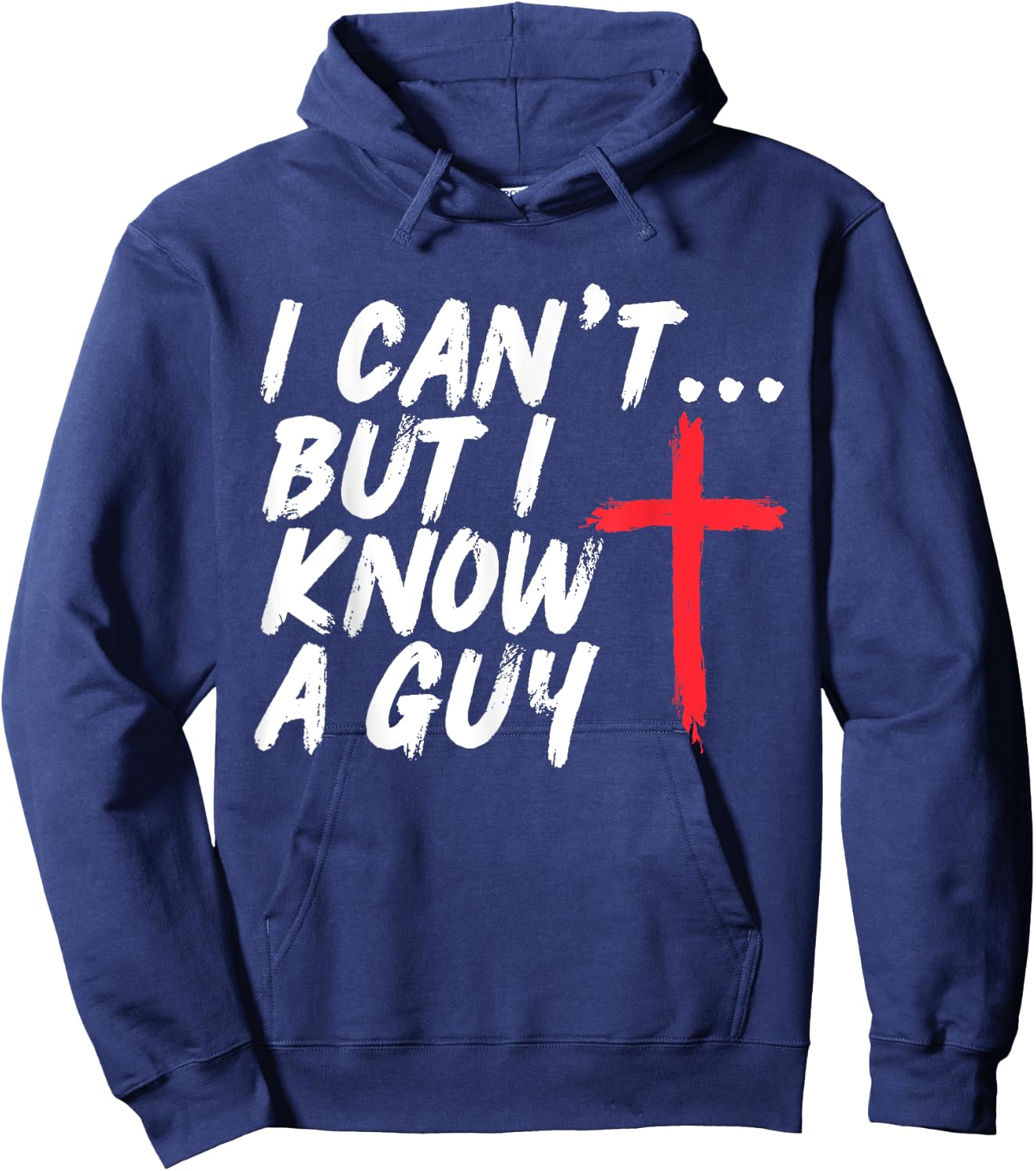 I Can't But I Know A Guy Shirt Jesus Cross Christian Hoodie - Hoodie | Navy