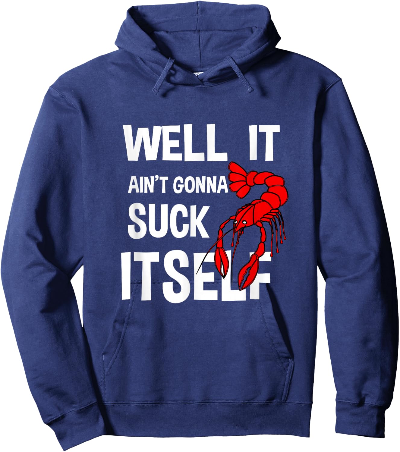 Well It Ain't Gonna Suck Itself Funny Crawfish Lobster Hoodie - Hoodie | Navy