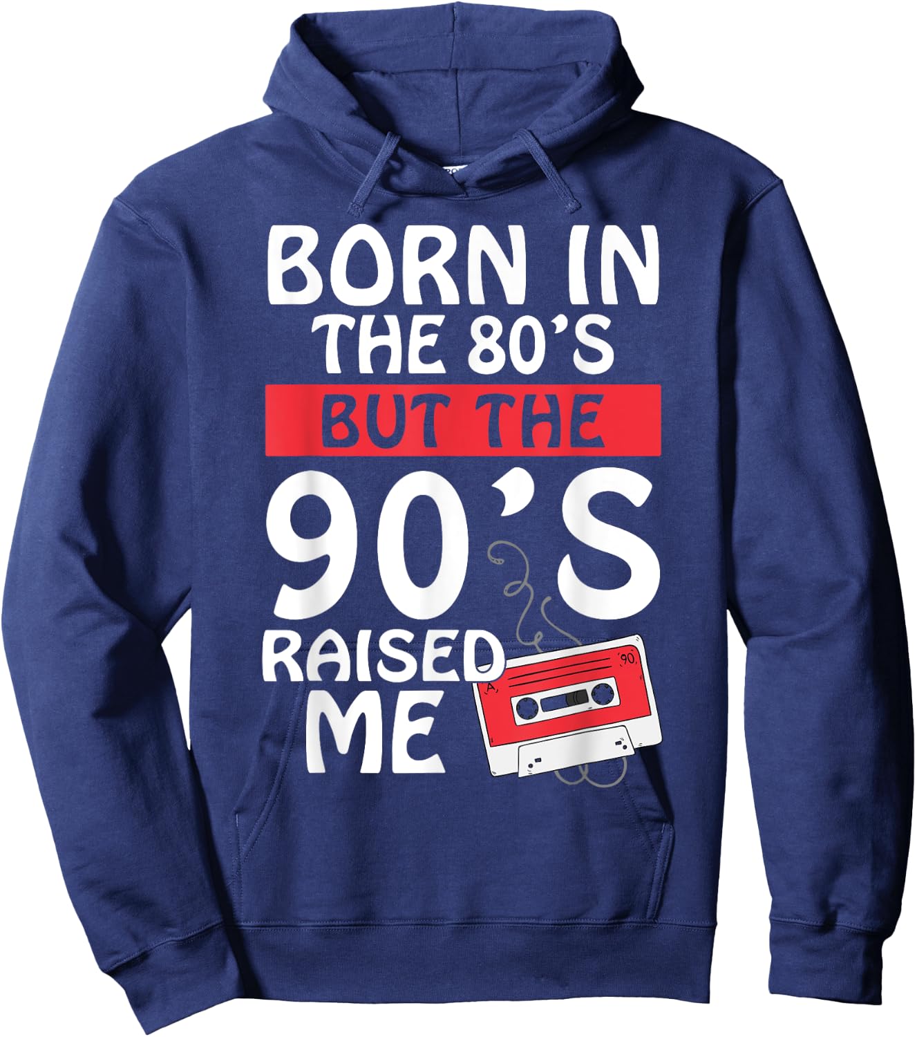 Born In The 80's But The 90's Raised Me - Birth Funny Gift Hoodie - Hoodie | Navy