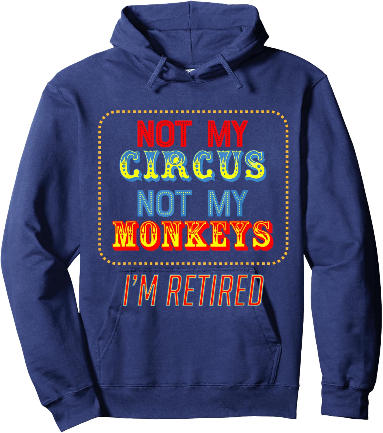 Not my circus, not my monkeys. I'm retired. Funny Design Hoodie - Hoodie | Navy