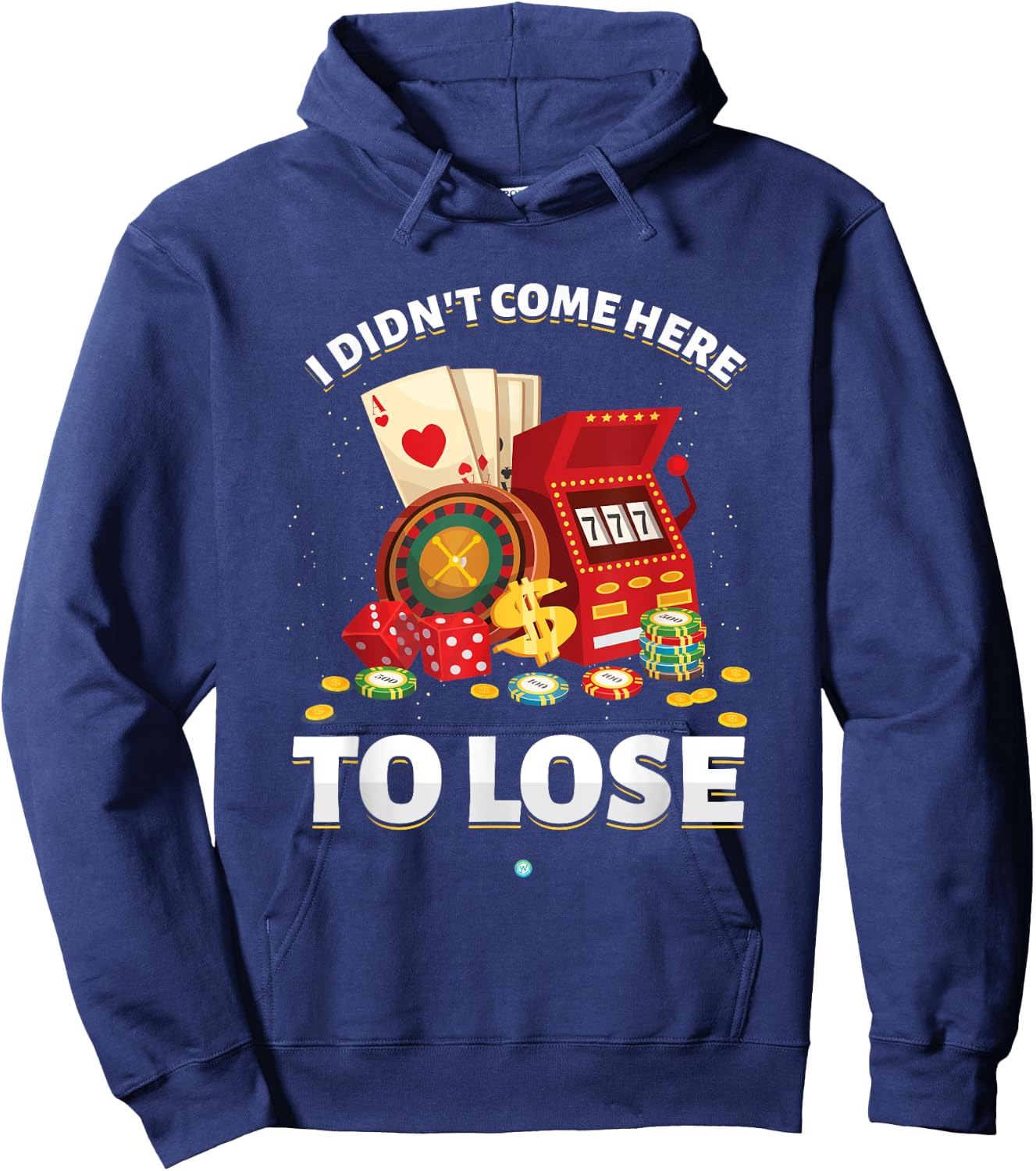 I Didn't Come Here To Lose Gambling Slot Machine Casino Gift Hoodie - Hoodie | Navy