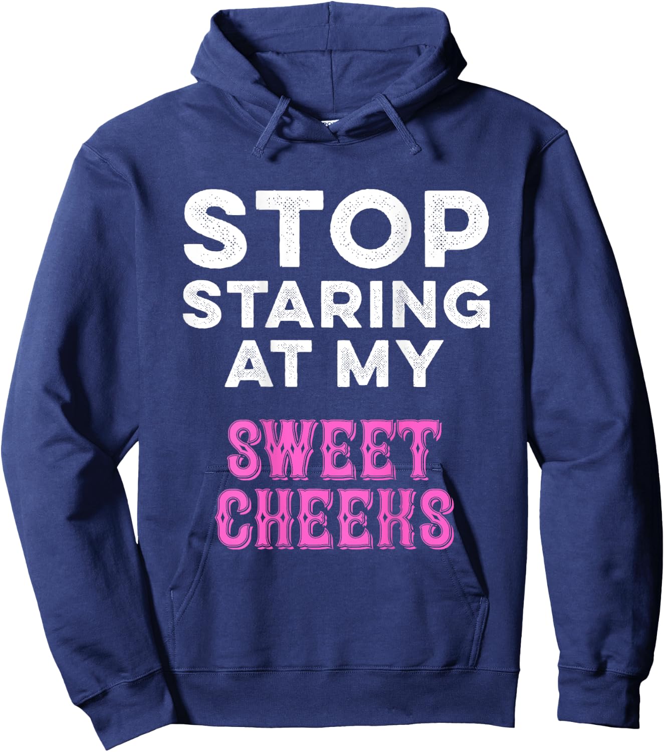 Stop Staring At My Sweet Cheeks Funny Ass Butt Pun Humor Hoodie - Hoodie | Navy