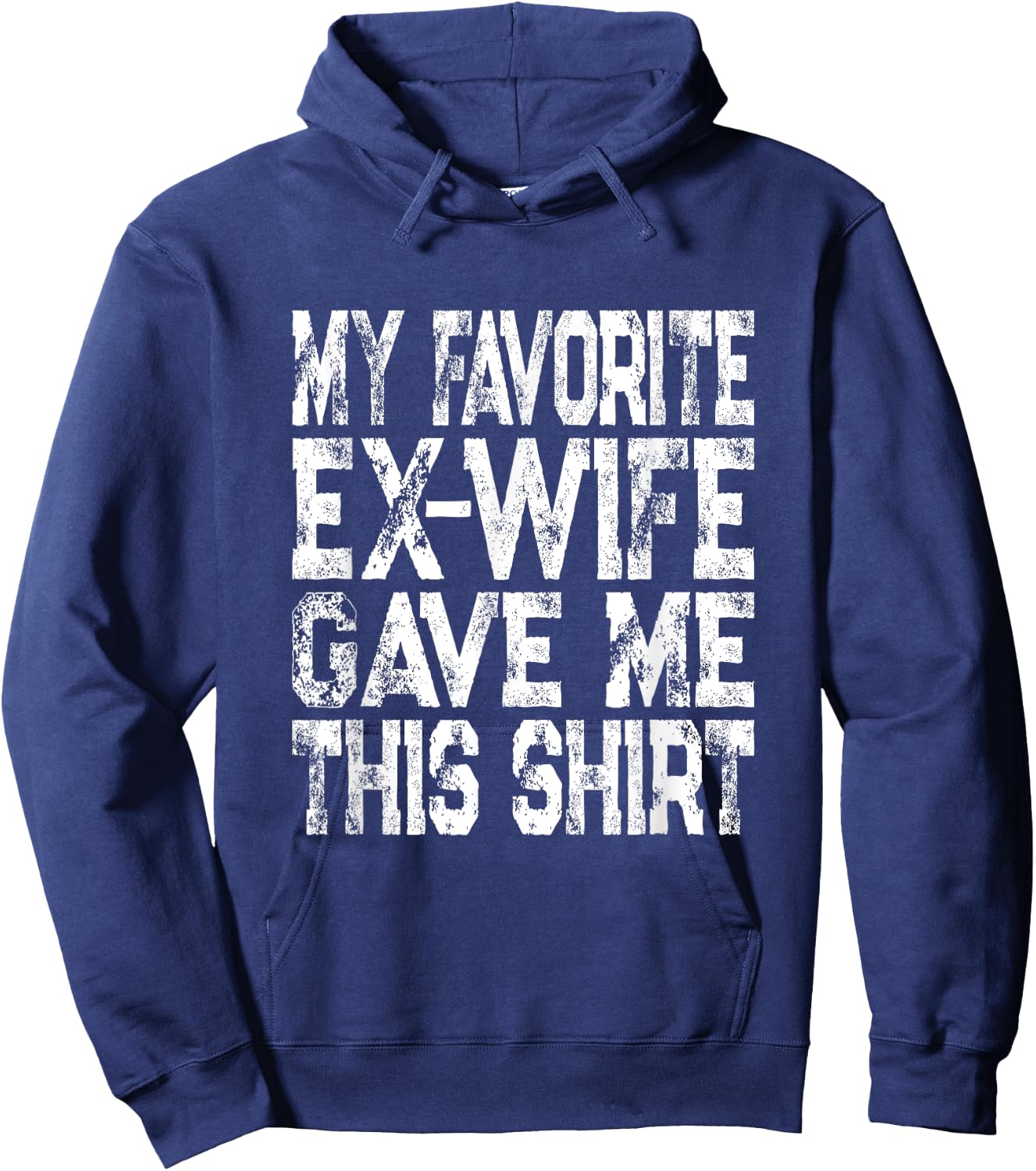 My Favorite Ex-Wife Gave Me This Shirt Funny Ex-Husband Joke Hoodie - Hoodie | Navy