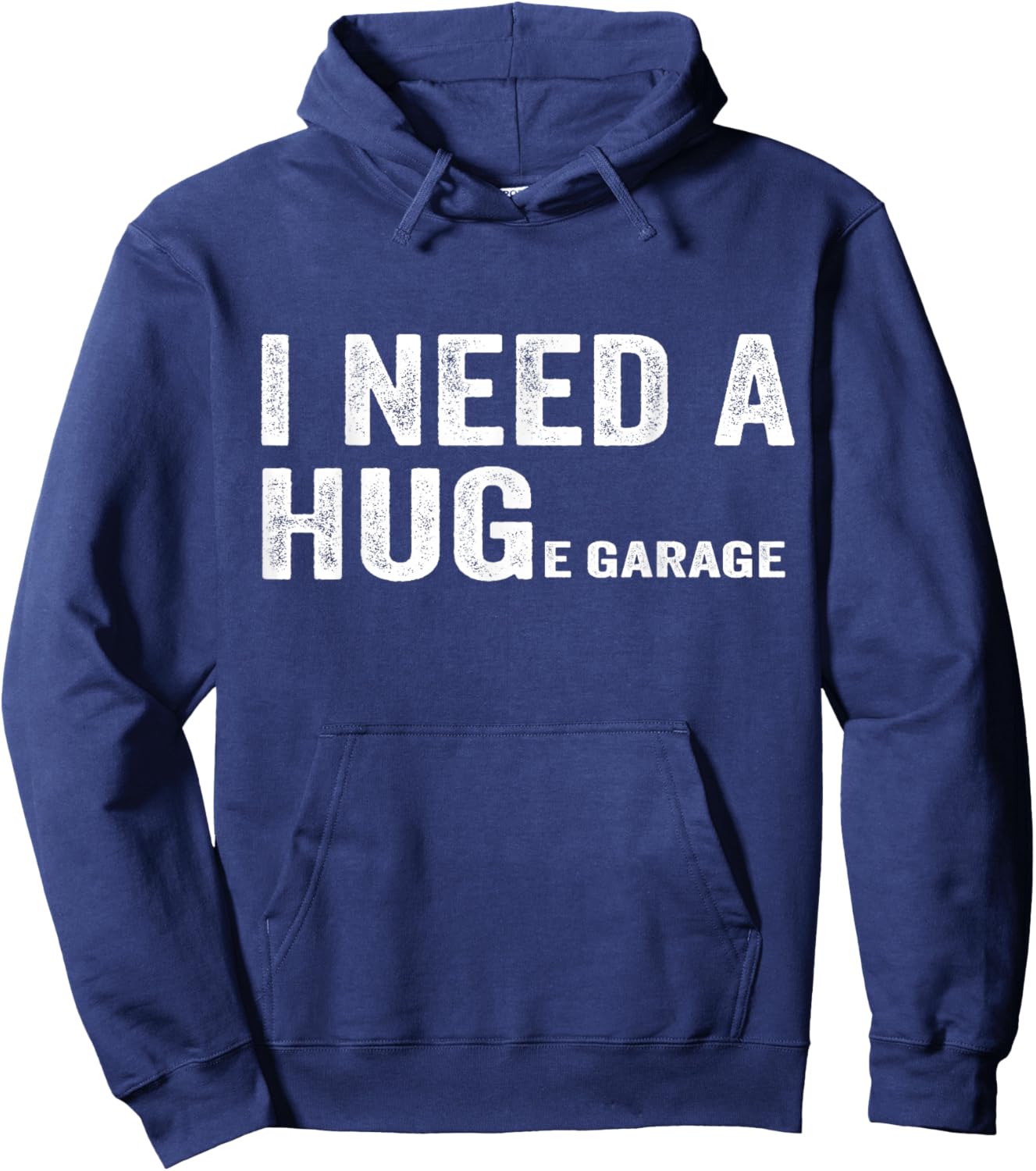 I Need A Huge Garage Funny Mechanic Car Hoodie - Hoodie | Navy