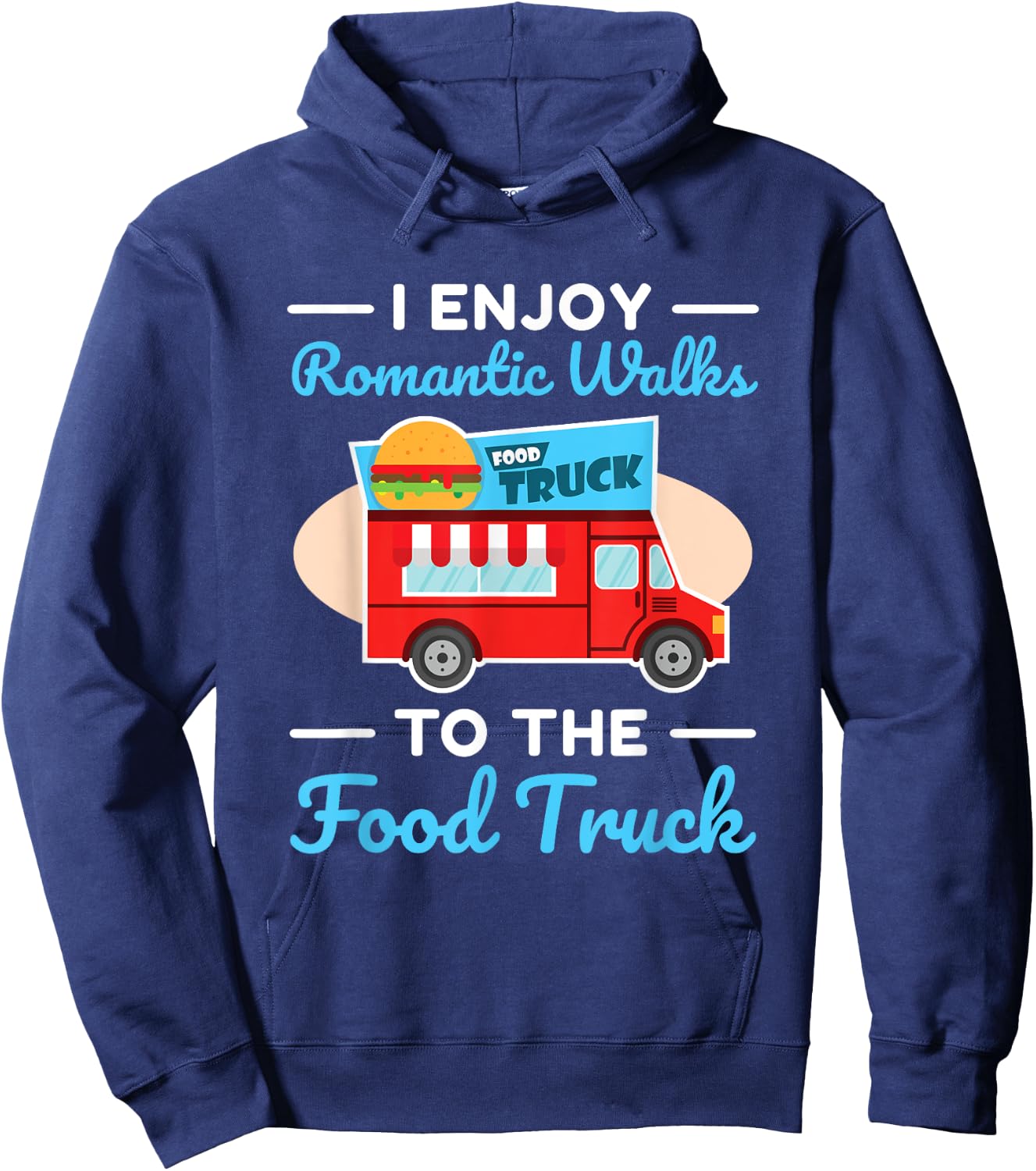 Food Truck Lover I Enjoy Romantic Walks To The Food Truck Hoodie - Hoodie | Navy