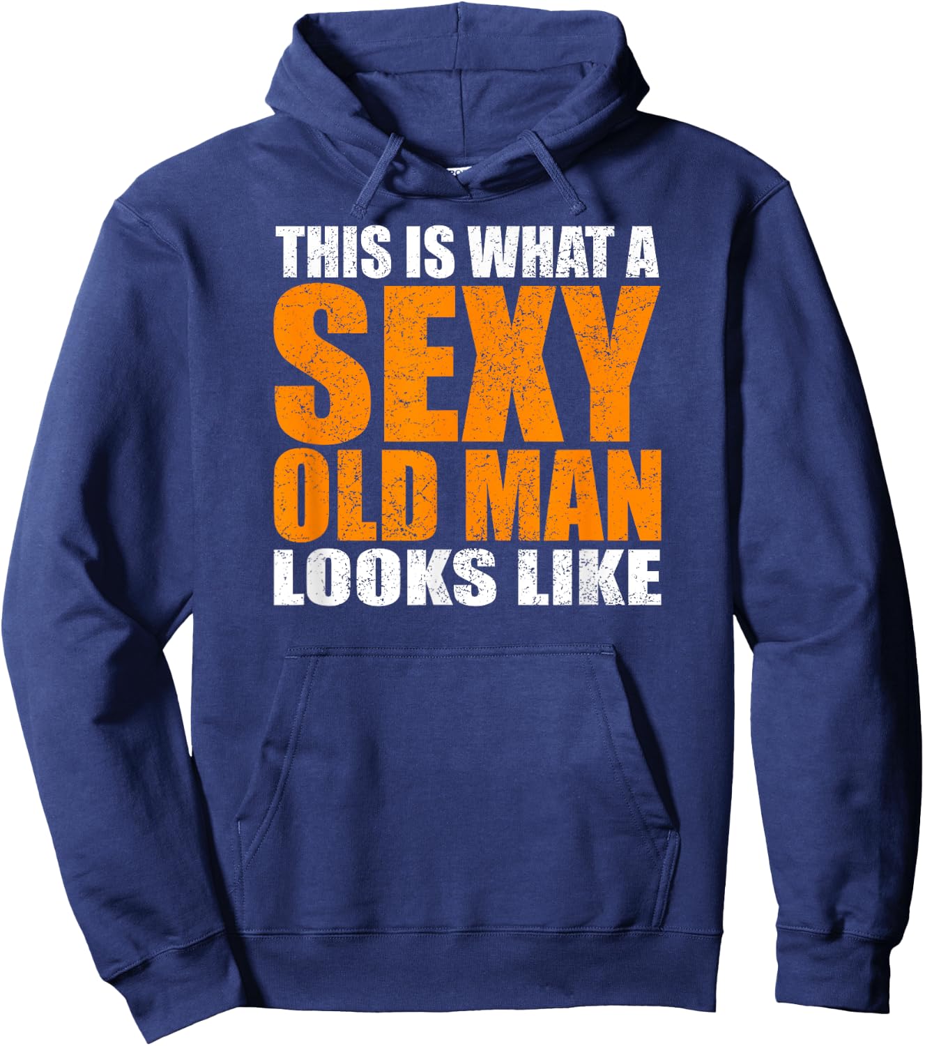 This Is What A Sexy Old Man Looks Like - Funny Age Sarcasm Hoodie - Hoodie | Navy