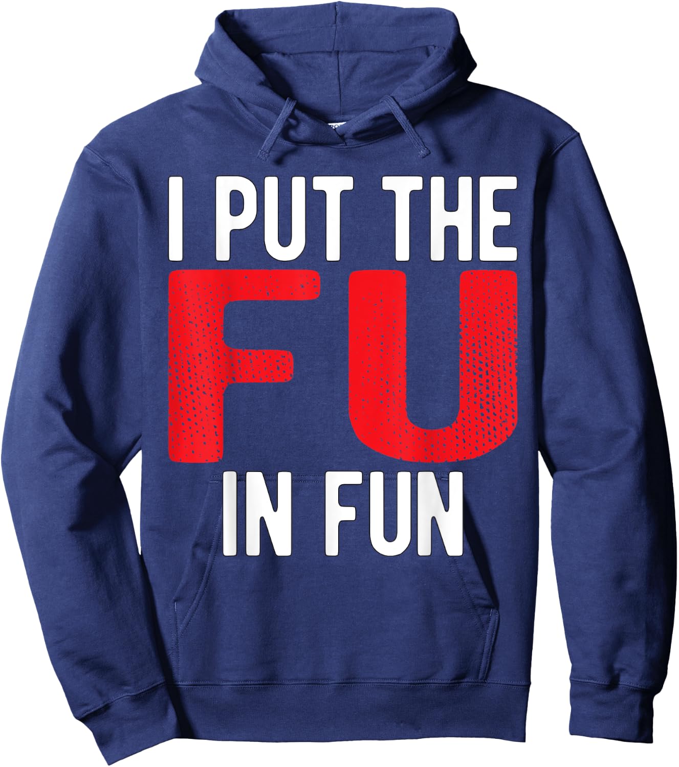 Put The FU in Fun Crude College/Frat Party Drinking Hoodie - Hoodie | Navy