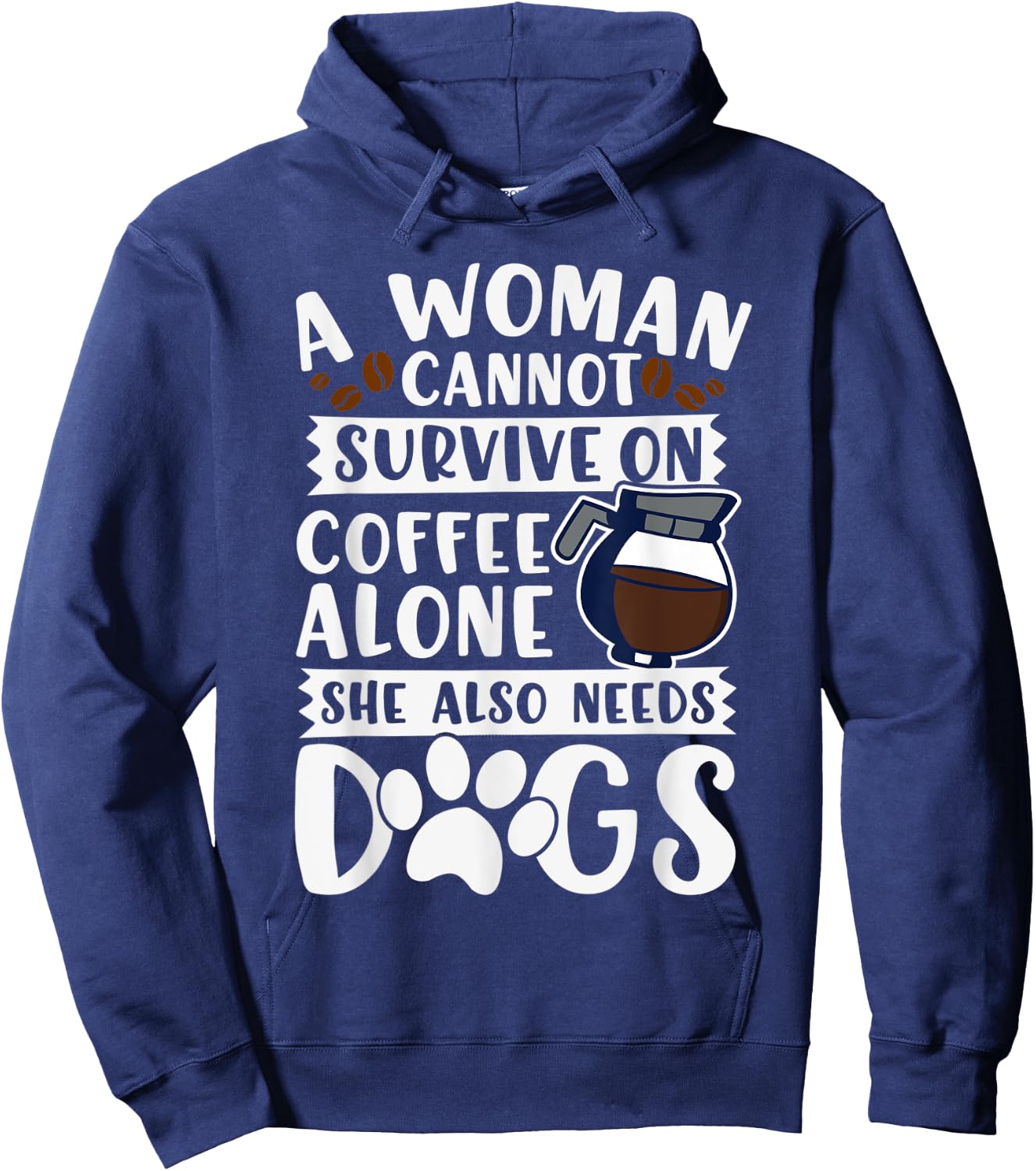 Woman Cannot Survive on Coffee Alone She Needs Dogs Hoodie - Hoodie | Navy