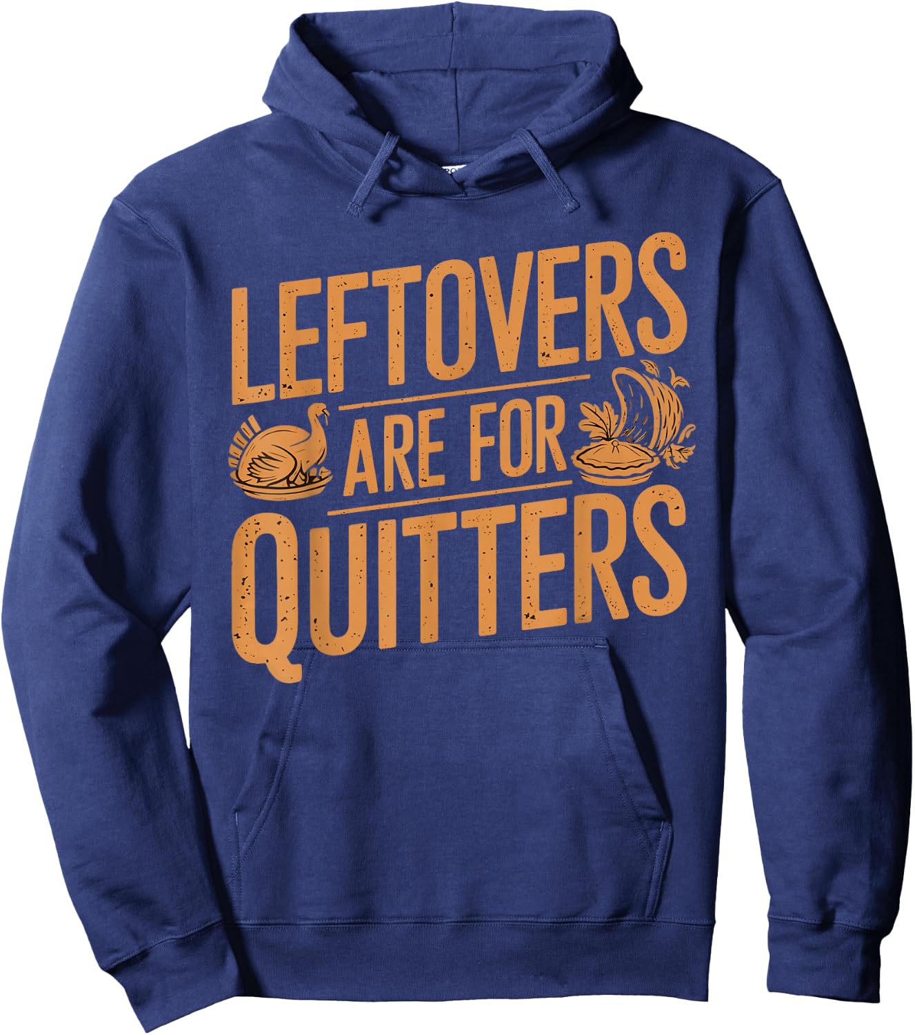 Leftovers Are For Quitters Shirt Funny Thanksgiving Turkey Hoodie - Hoodie | Navy