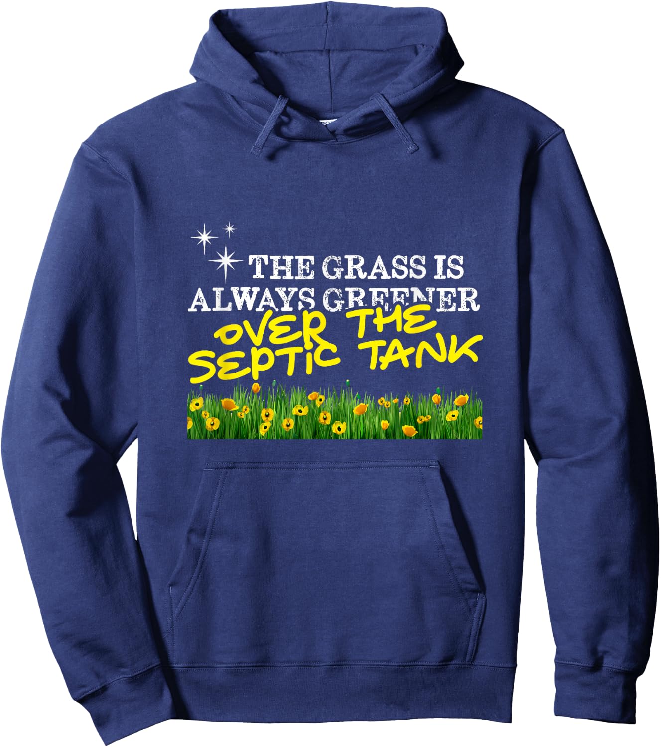 The Grass is Always Greener... Over the Septic Tank Hoodie - Hoodie | Navy