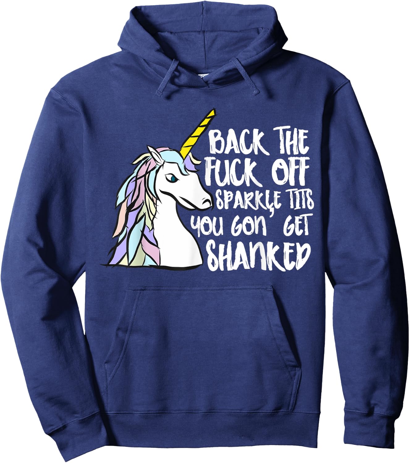 Back The Fuck Off Sparkle Tits You Gon Get Shanked Unicorn Hoodie - Hoodie | Navy