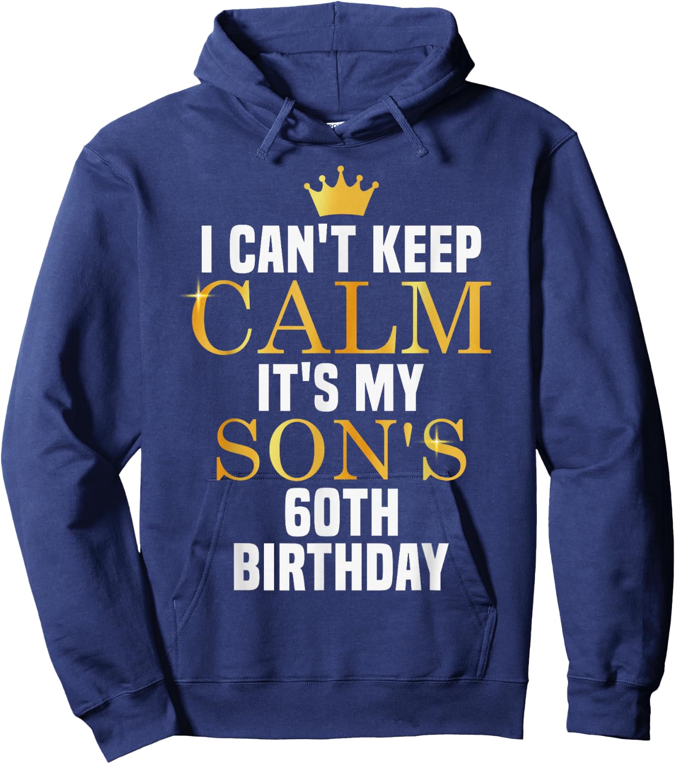 I Can't Keep Calm Its My Son's 60th Birthday Golden Bday Hoodie - Hoodie | Navy
